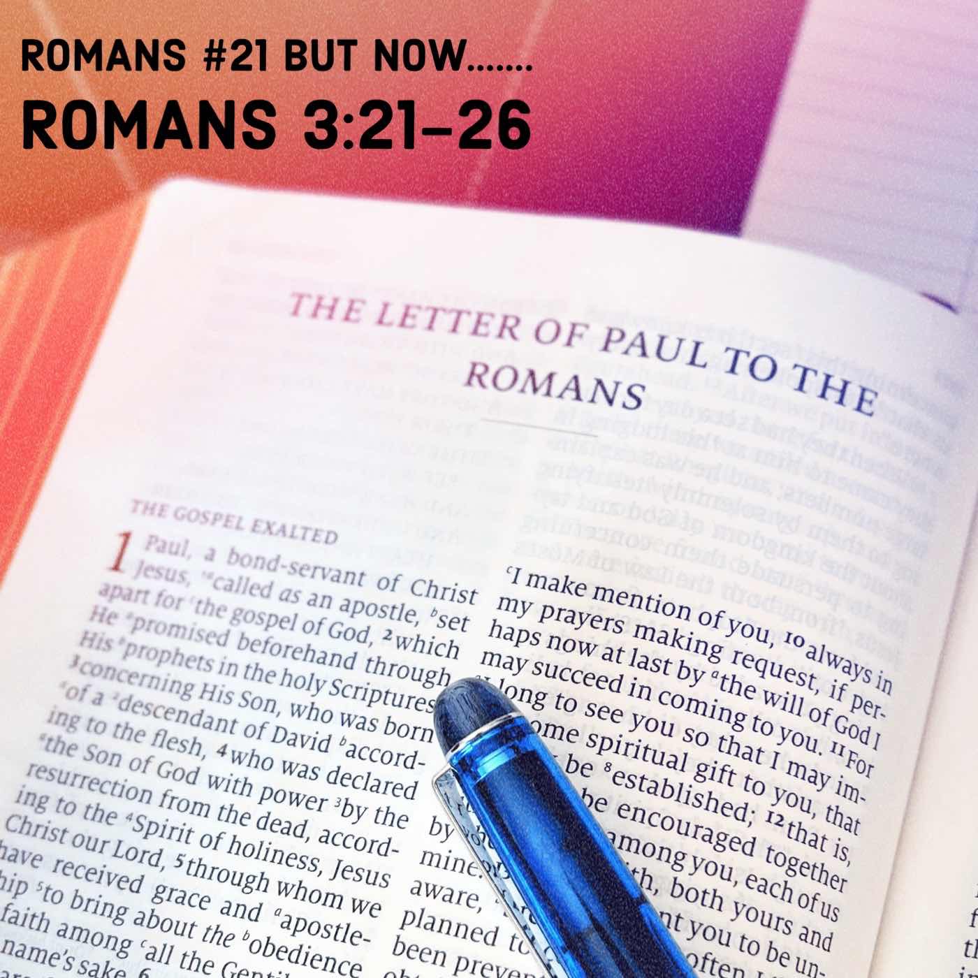 Romans #21 But Now…….  Romans 3:21-26 episode artwork
