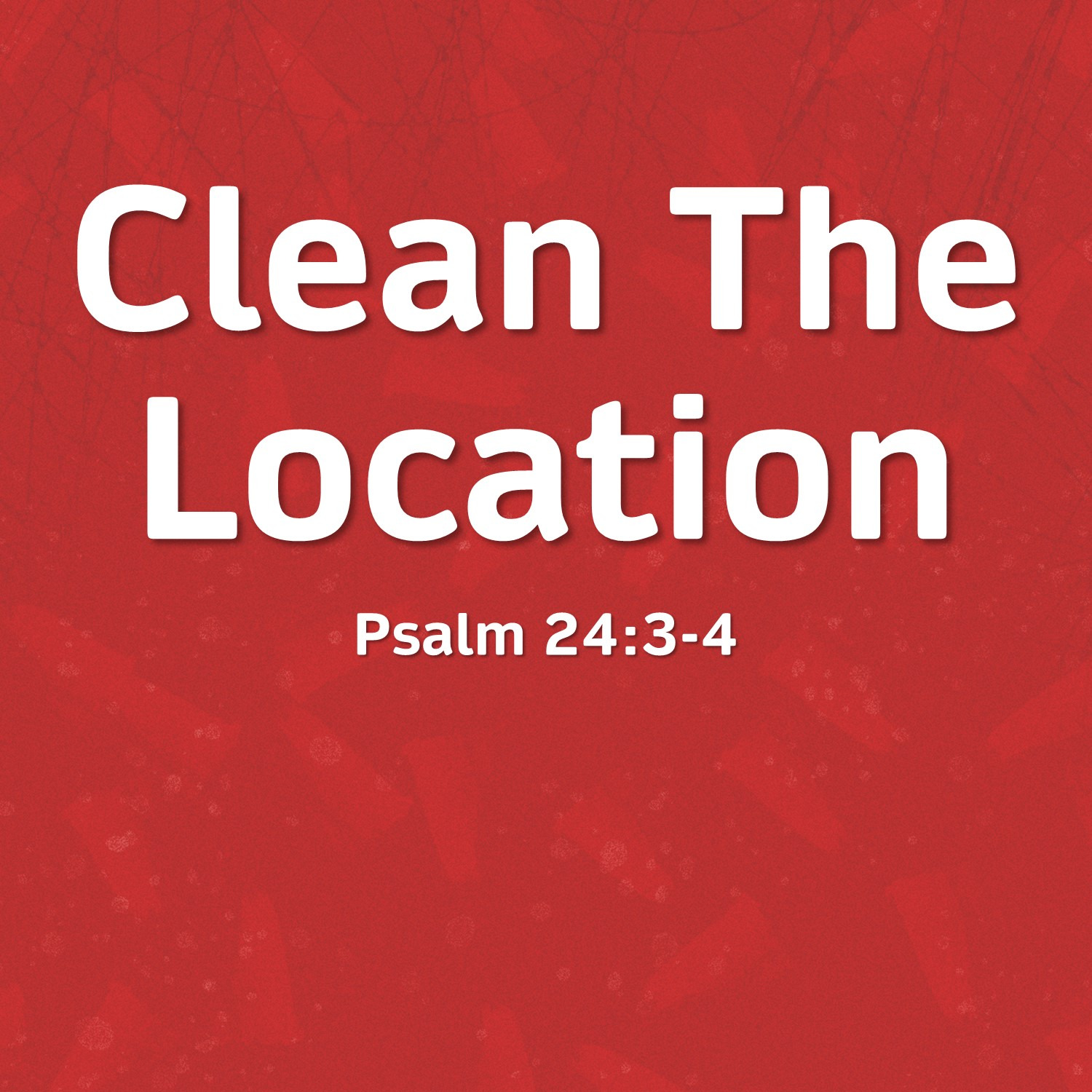 Sept 28  Clean The Location (Psalm 24:3-4) episode artwork