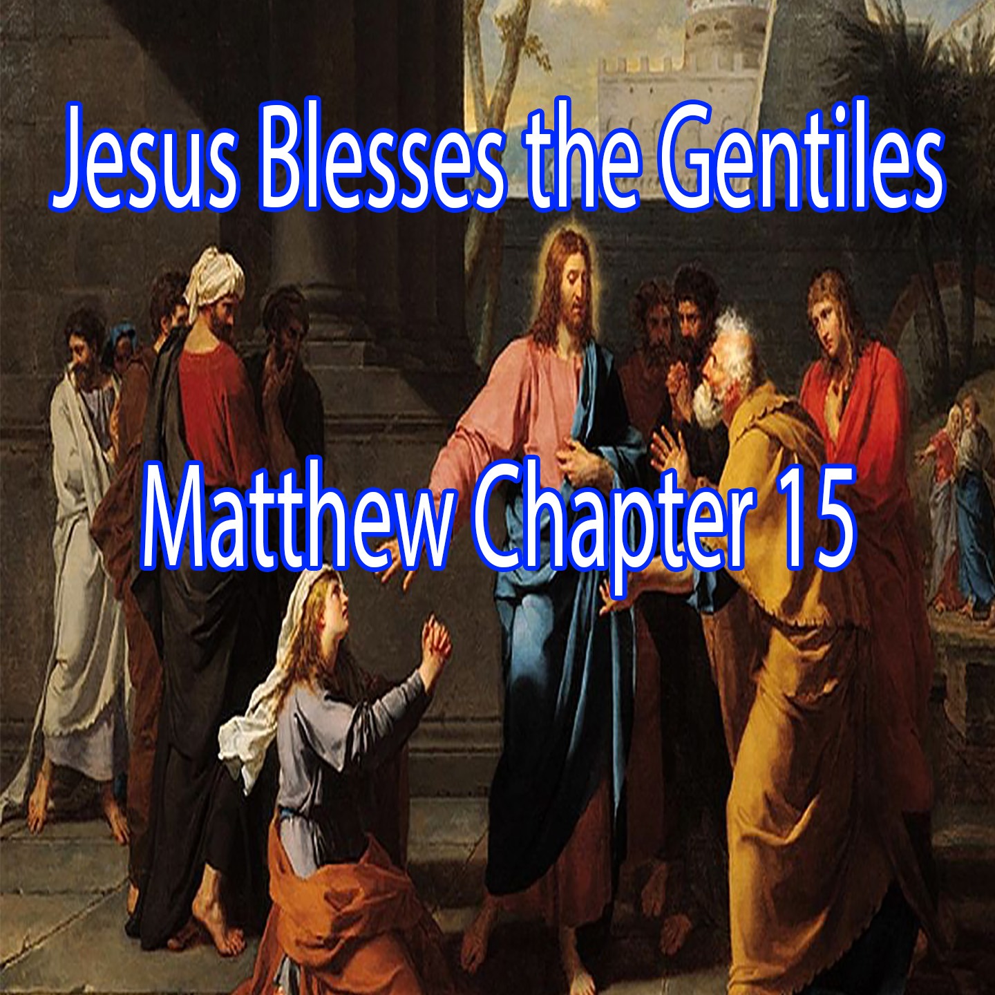 Jesus Blesses the Gentiles - Matthew Chapter 15 episode artwork