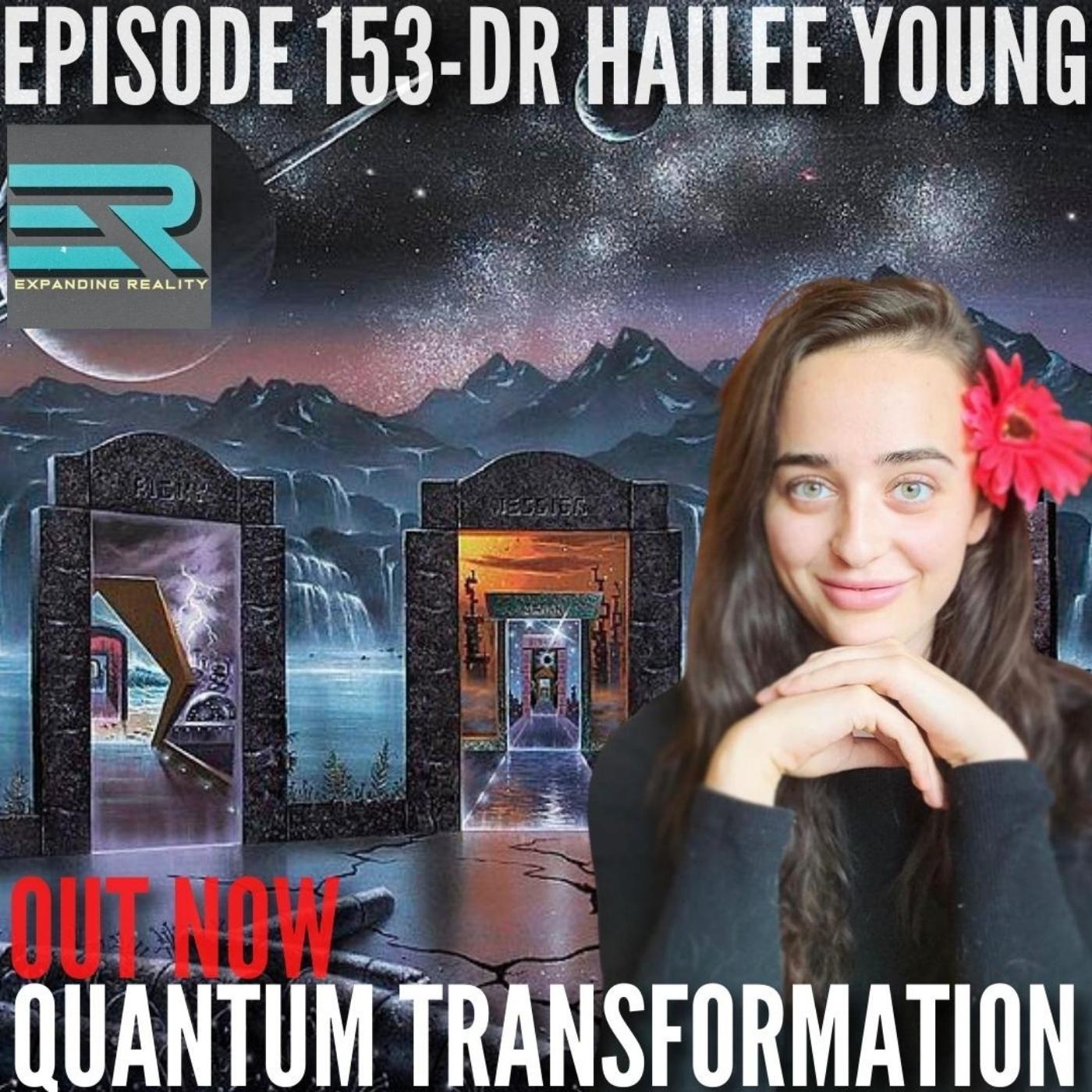 153 - Dr Hailee Young - Quantum Transformation- Consensus Reality, Angels & Aliens, & Timeline Shifting