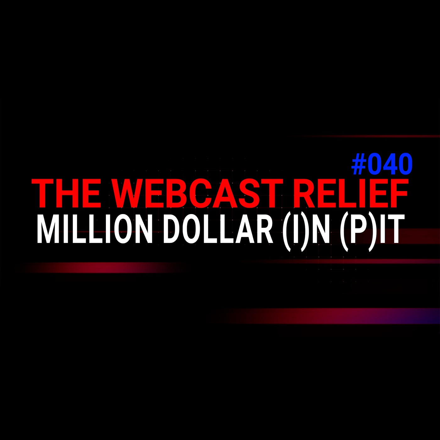 The Webcast Relief - Ep 40 - Million Dollar (I)n (P)it
