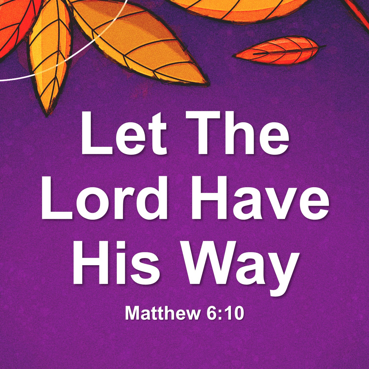Oct 7  Let The Lord Have His Way (Matthew 6:10) episode artwork