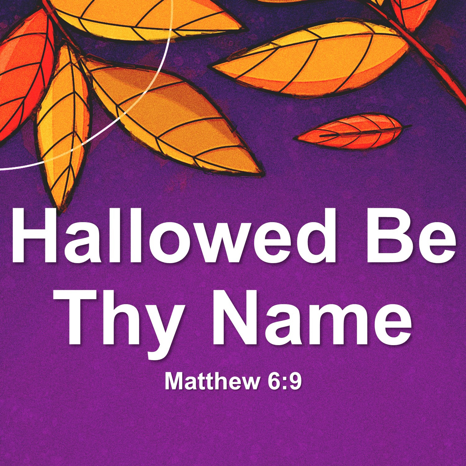 Oct 5  Hallowed Be Thy Name (Matthew 6:9) episode artwork