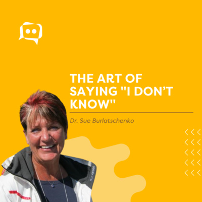 #SHORTS: The art of saying “I don’t know,” with Dr. Sue Burlatschenko