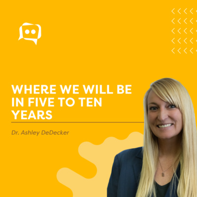#SHORTS: Where we will be in five to ten years - Dr. Ashley DeDecker episode artwork