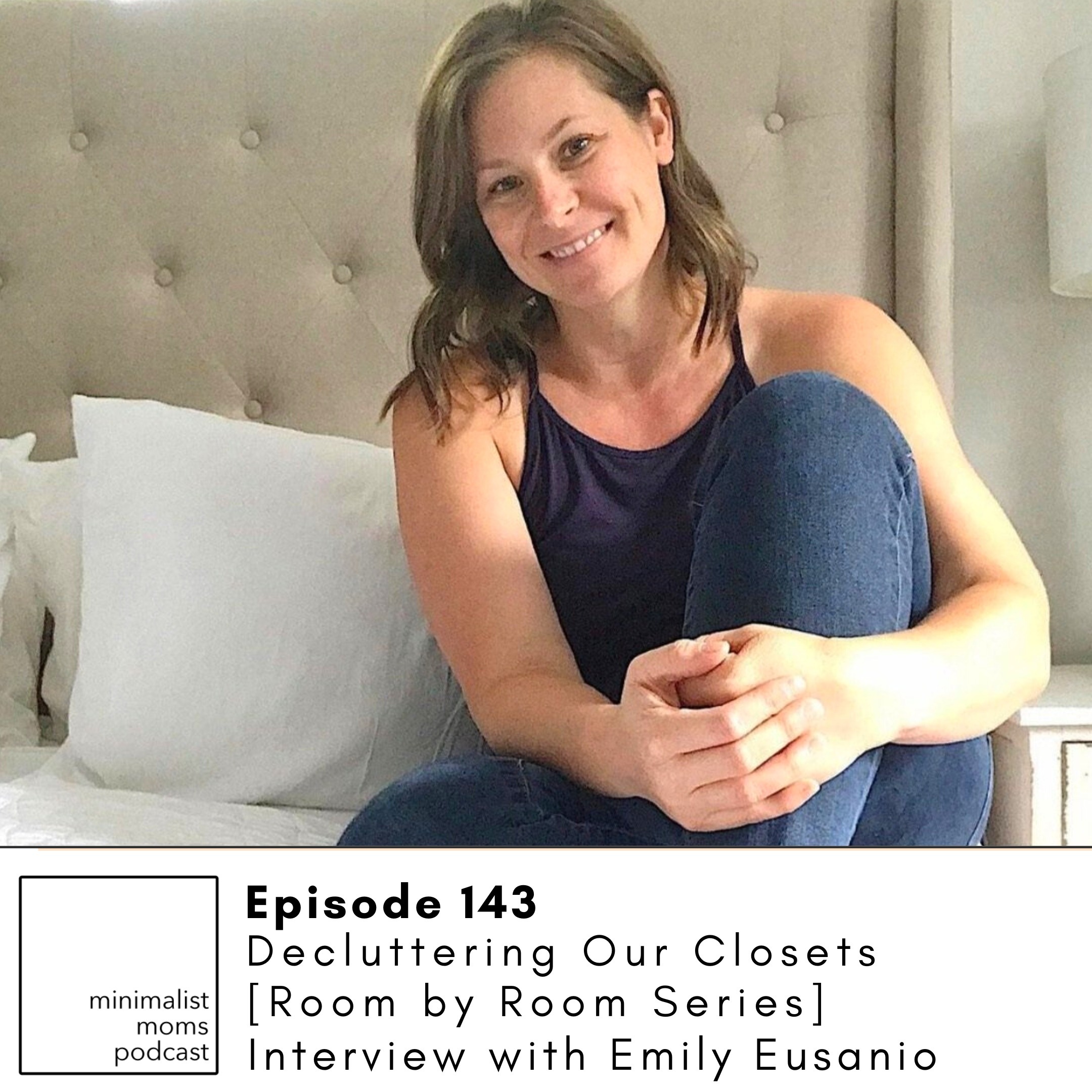 EP143: Decluttering Our Closets [Room by Room Series] with Emily Eusanio