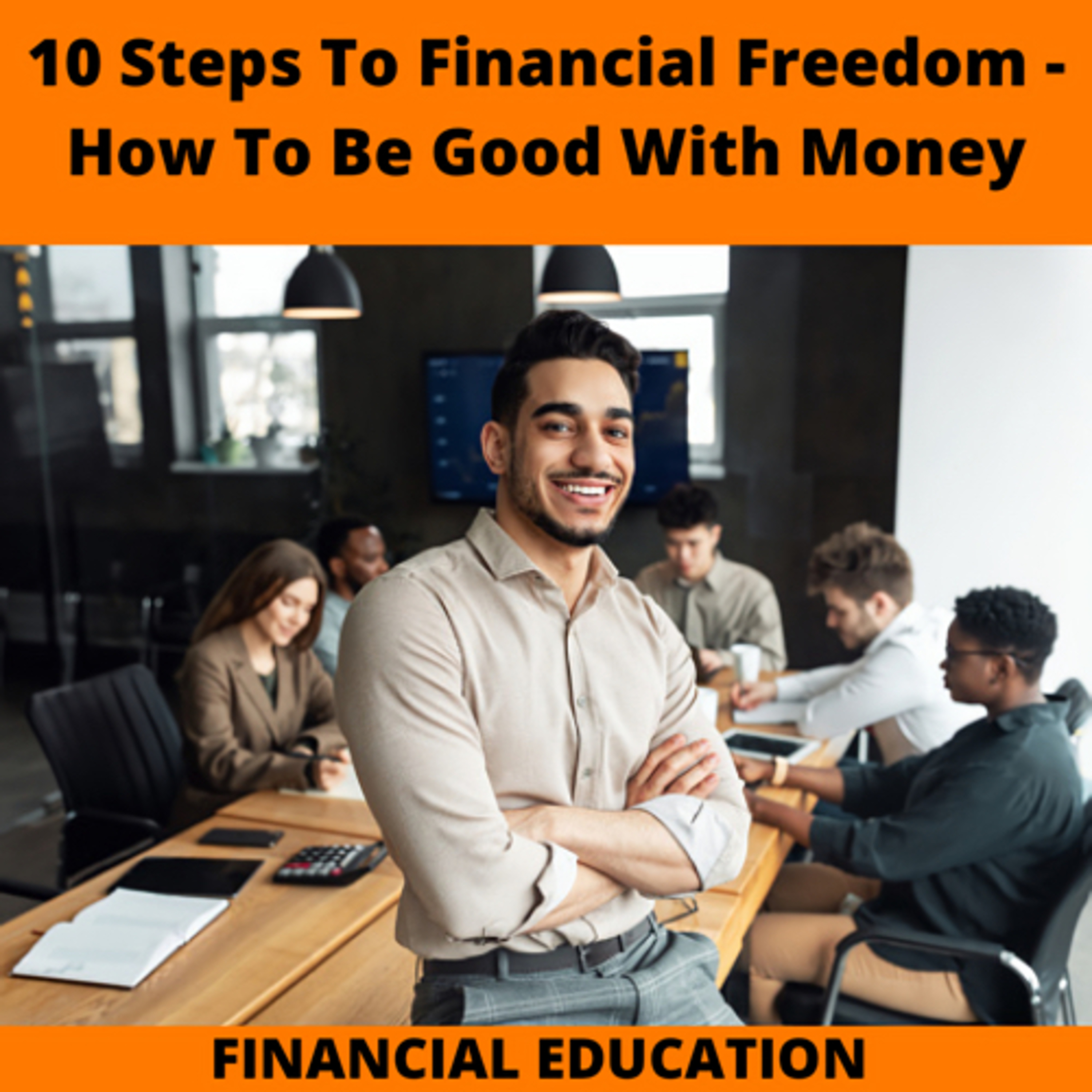 10 Steps To Financial Freedom - How To Be Good With Money episode artwork