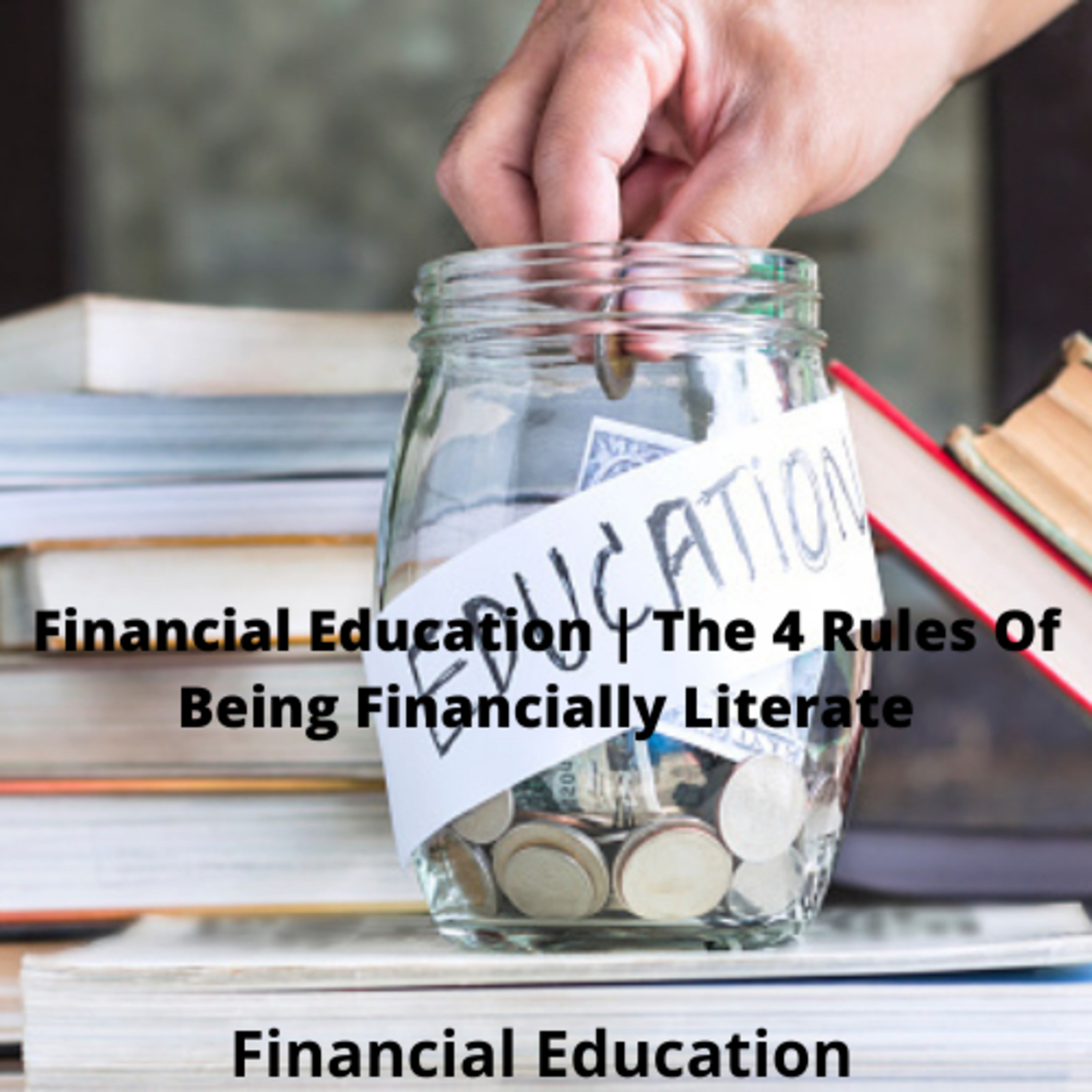 Financial Education | The 4 Rules Of Being Financially Literate episode artwork