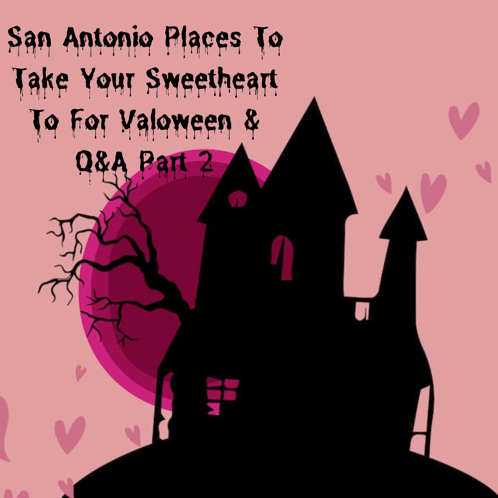SA Spooky Places To Take Your Sweetheart To For Valoween & Q&A Part 2
