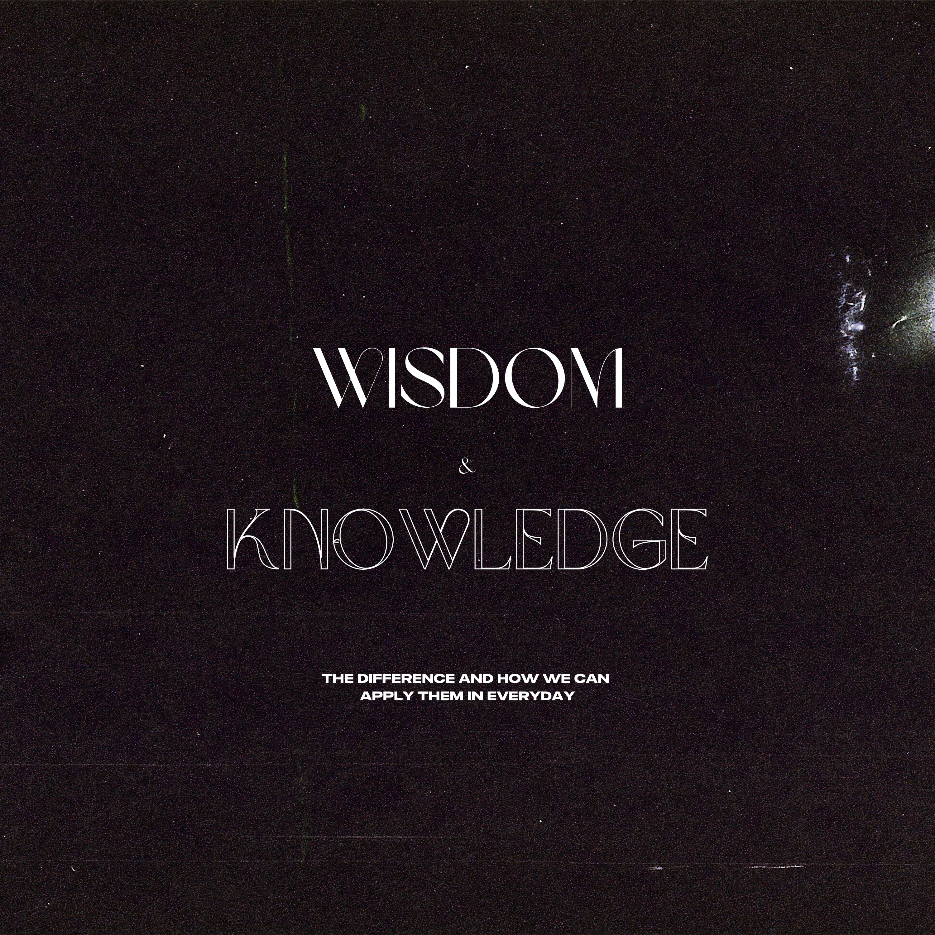 Wisdom & Knowledge // How Can We Apply It?