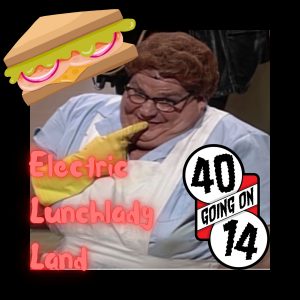 Electric Lunch Lady Land, or “Trade you for a Twinkie!”