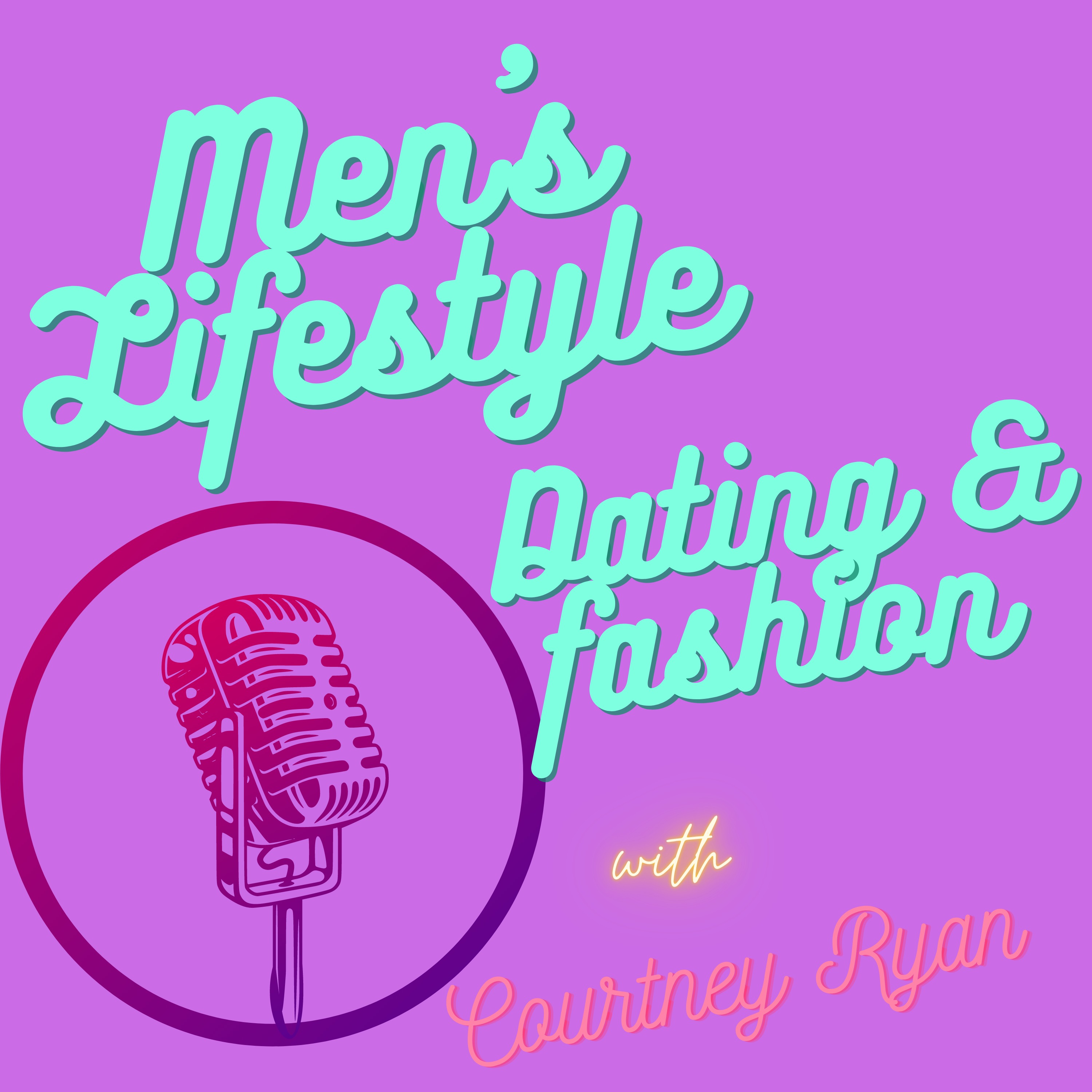Men\'s Lifestyle, Dating & Fashion with Courtney