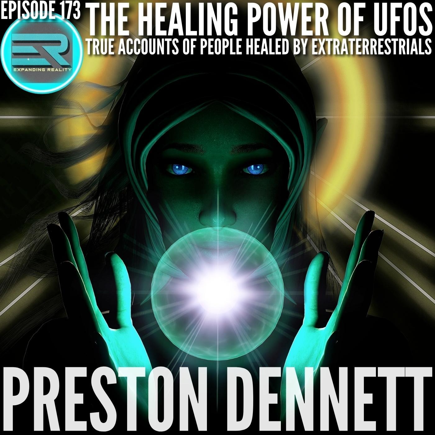 173 - Preston Dennett - The Healing Power of UFOS - True accounts of people healed by extraterrestrials