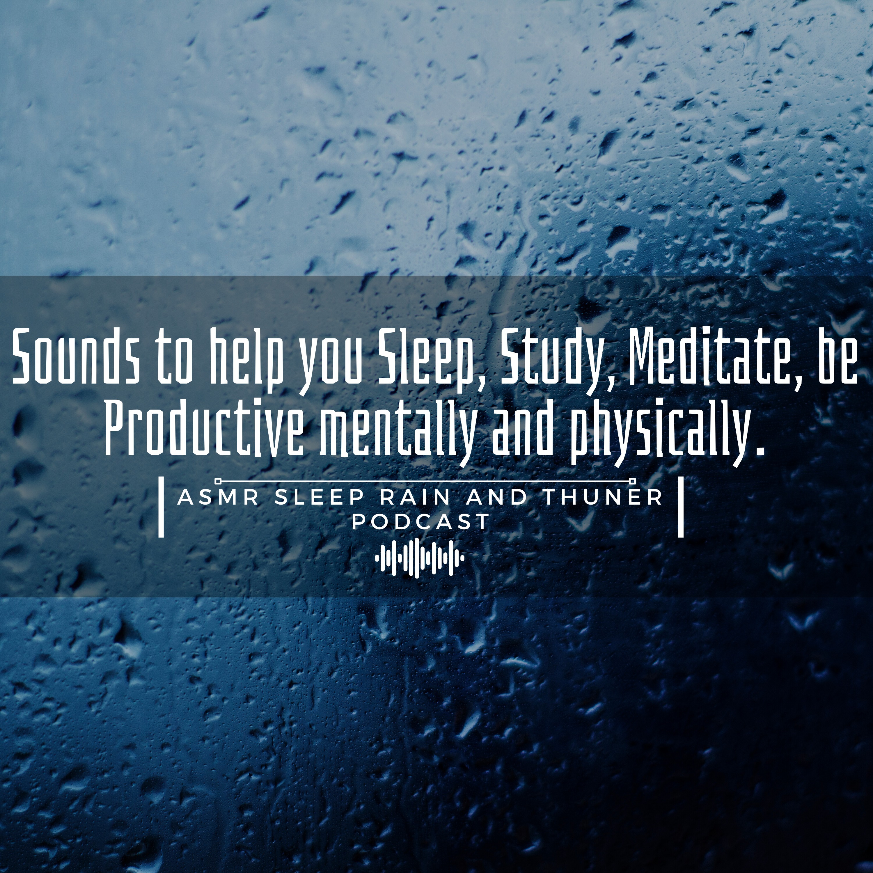 The Sound of Rain Relaxing Ambient Sounds to help you Sleep, Study, Meditate, be Productive mentally and physically. ASMR Sleep Rain and Thunder Podcast