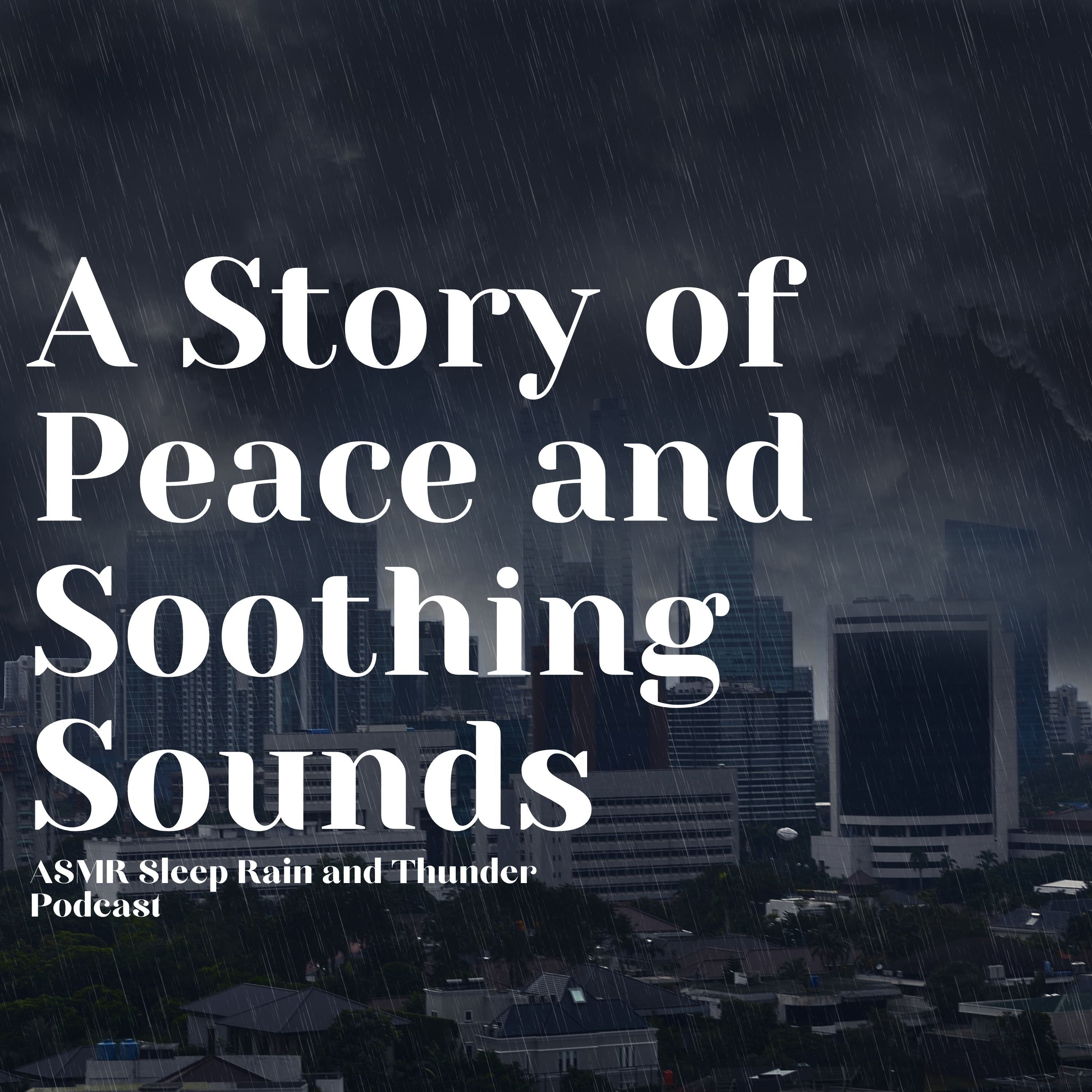 Rain and Thunder: A Story of Peace and Soothing Sounds ASMR Sleep Rain and Thunder Podcast