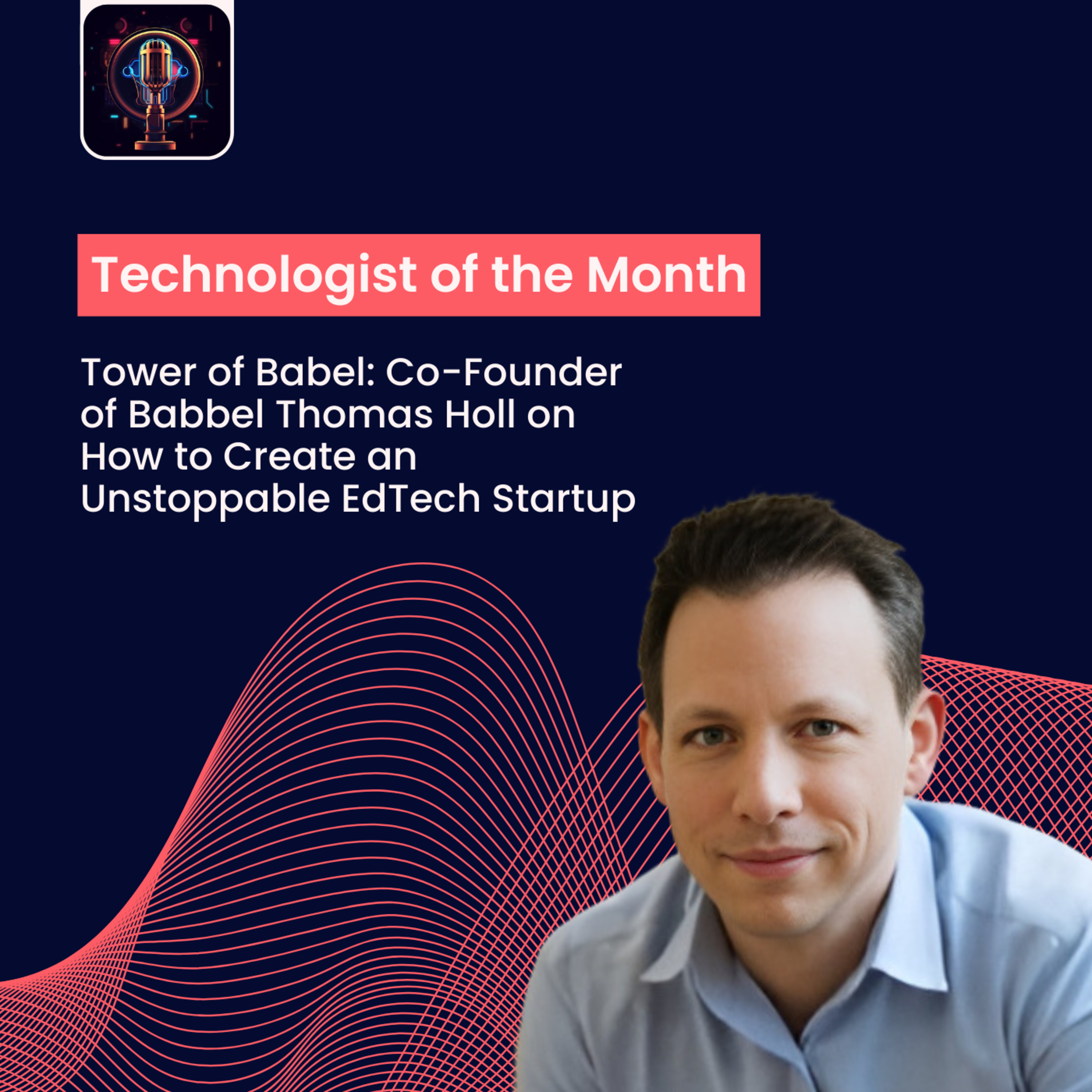 Episode 25- Tower of Babel: Co-Founder of Babbel Thomas Holl on How to Create an Unstoppable EdTech Startup episode artwork
