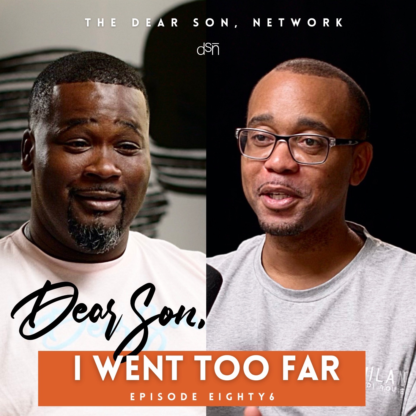 I Went Too Far | The Dear Son, Show | Ep 86 #fatherhood #parenting #generations #legacy #transparency