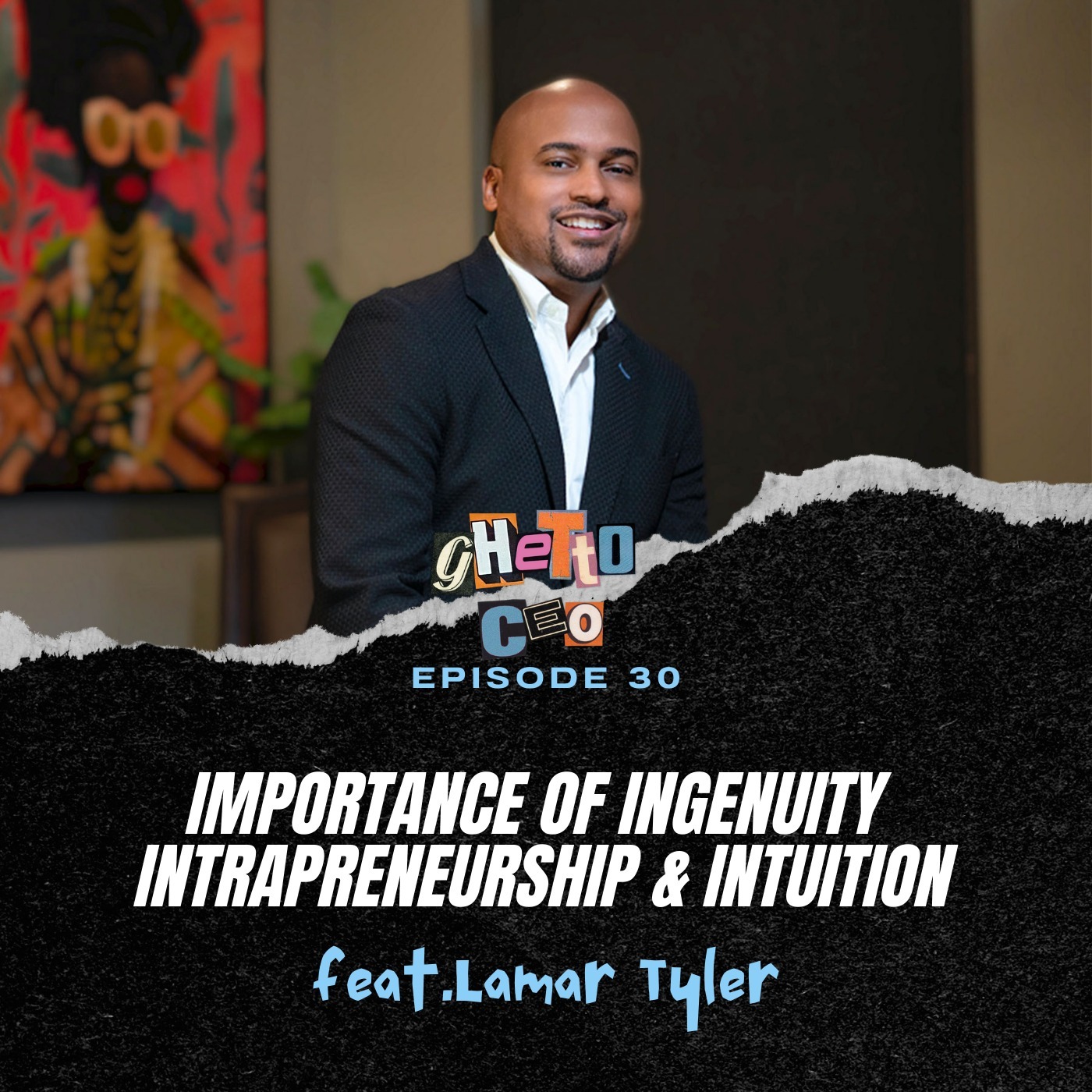 #30 -  Importance of Ingenuity Intrapreneurship & Intuition|Ft. Lamar Tyler
