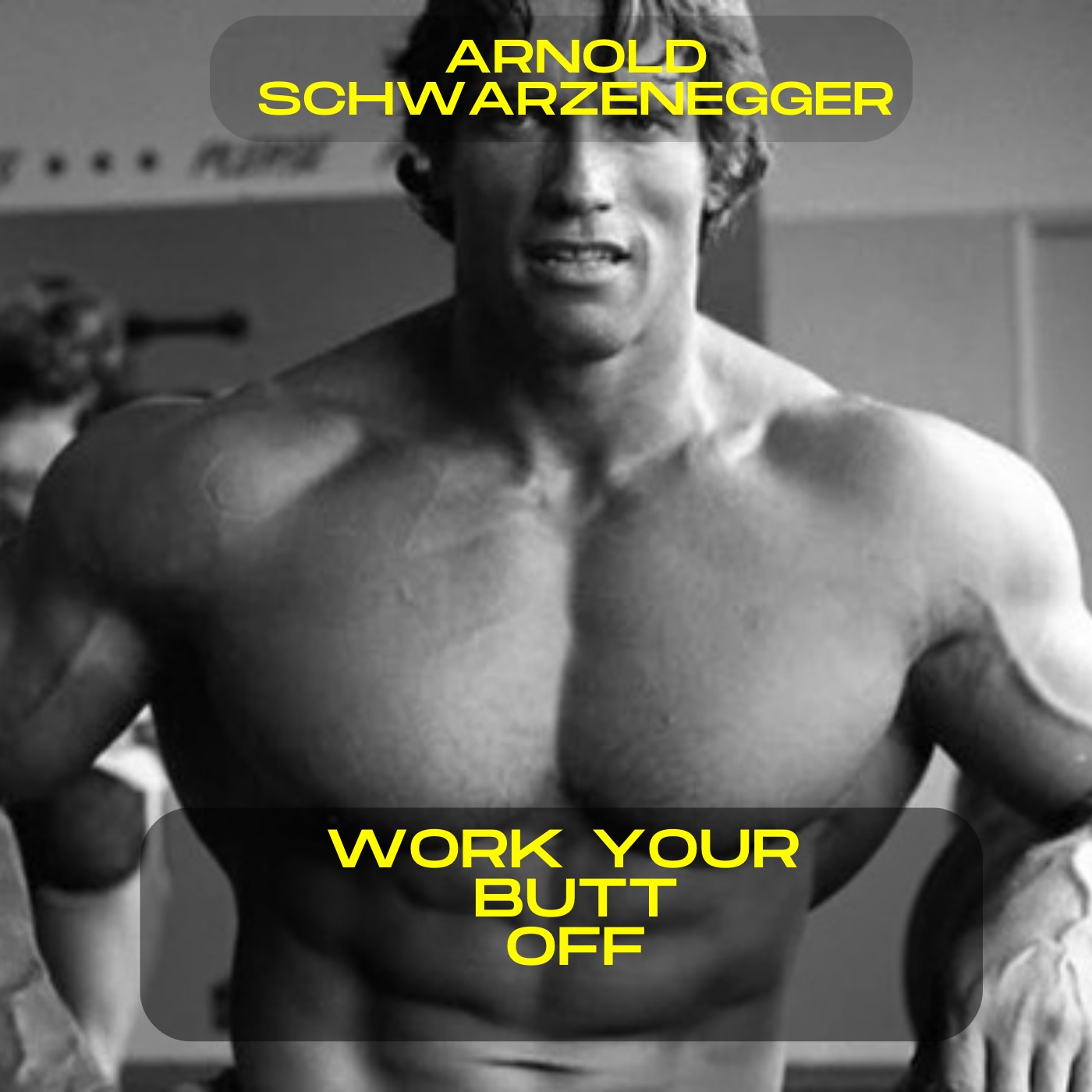 Arnold Schwarzenegger; work your butt off motivational speech