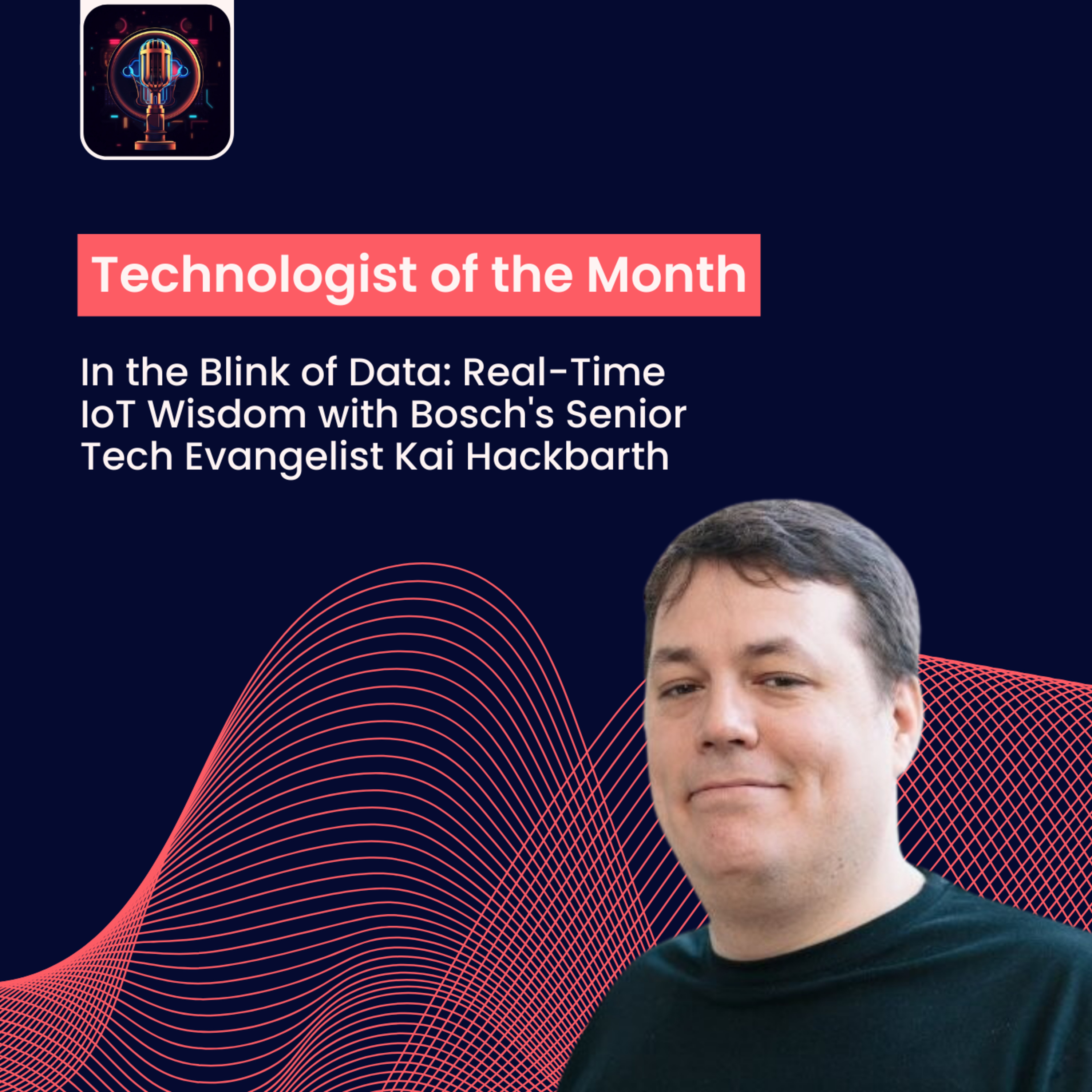 Episode 29- In the Blink of Data: Real-Time IoT Wisdom with Bosch's Senior Tech Evangelist Kai Hackbarth episode artwork