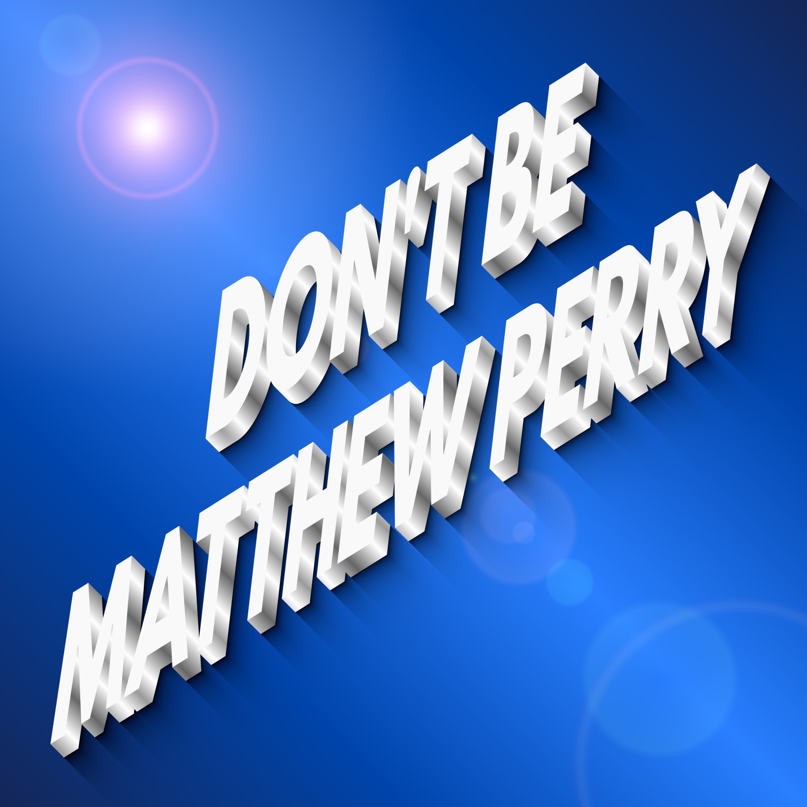 Don't Be Matthew Perry