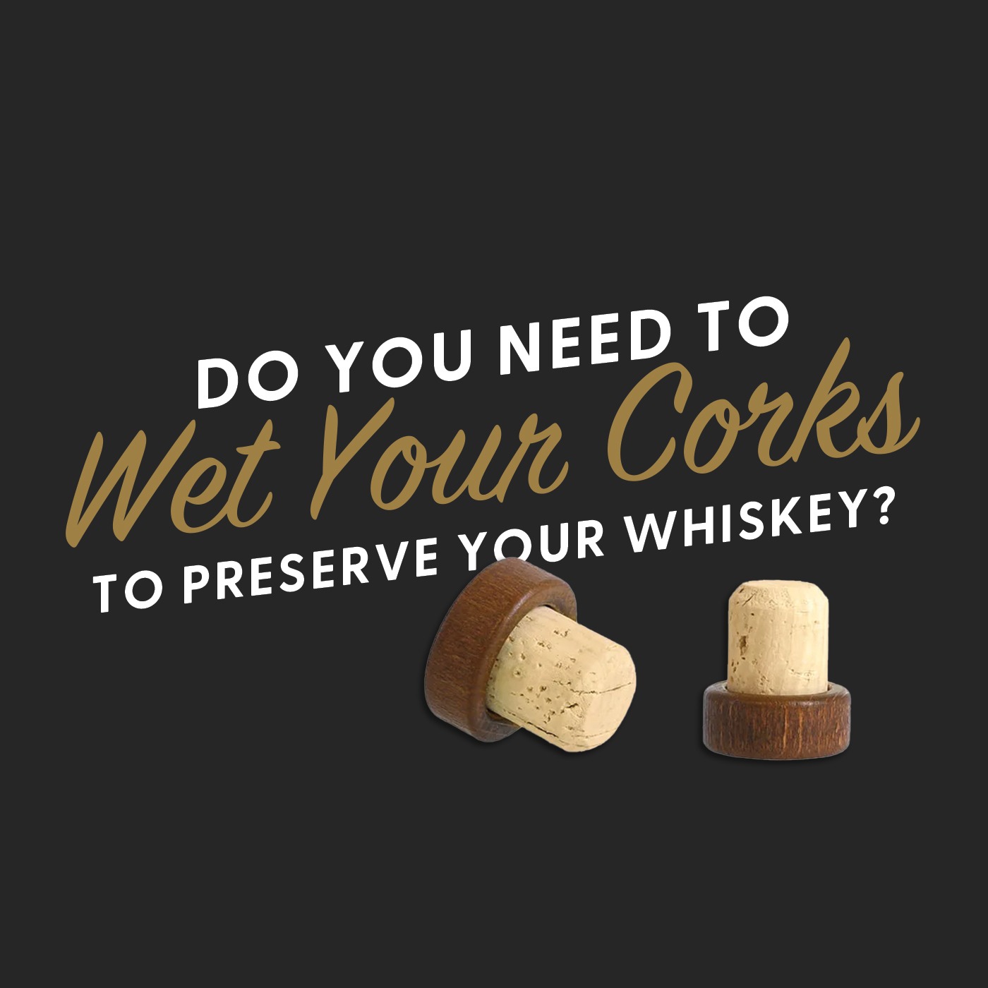 Do You Need to Wet Your Corks to Preserve Your Whiskey? The Controversial Truth!