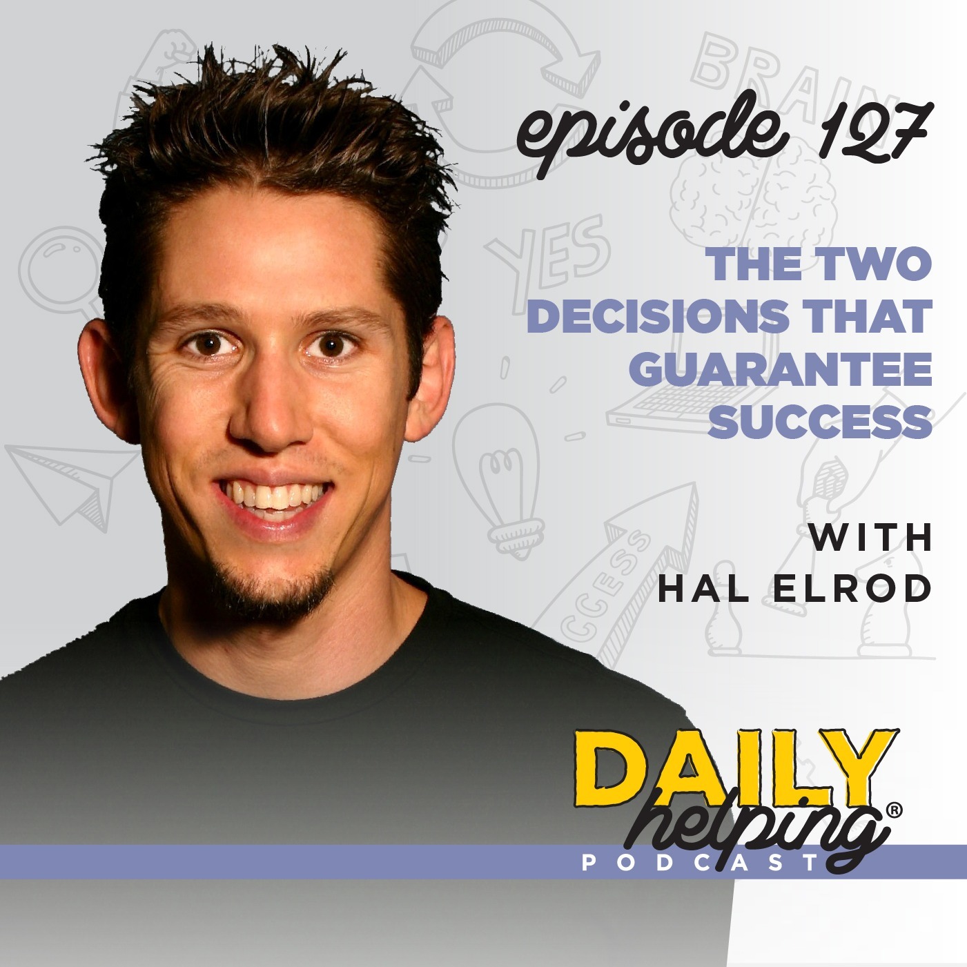 Ep. 127: The Two Decisions That Guarantee Success | with Hal Elrod
