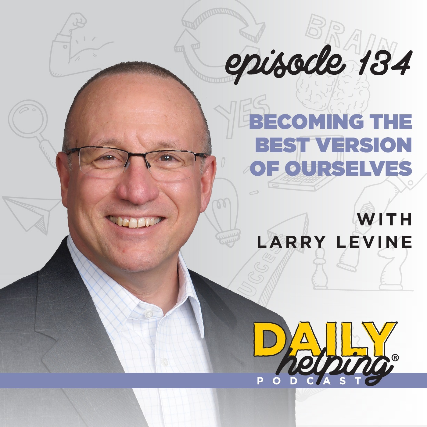 Ep. 134: Becoming the Best Version of Ourselves | with Larry Levine