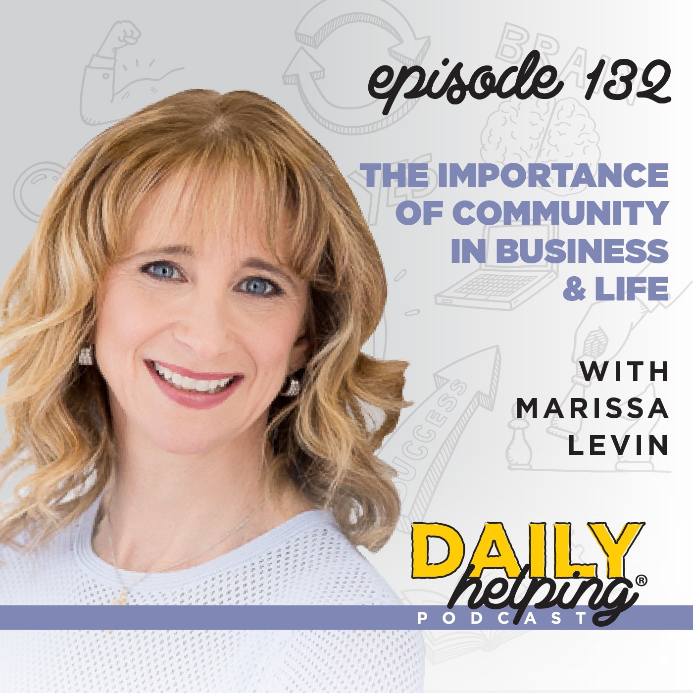 Ep. 132: The Importance of Community in Business & Life | with Marissa Levin