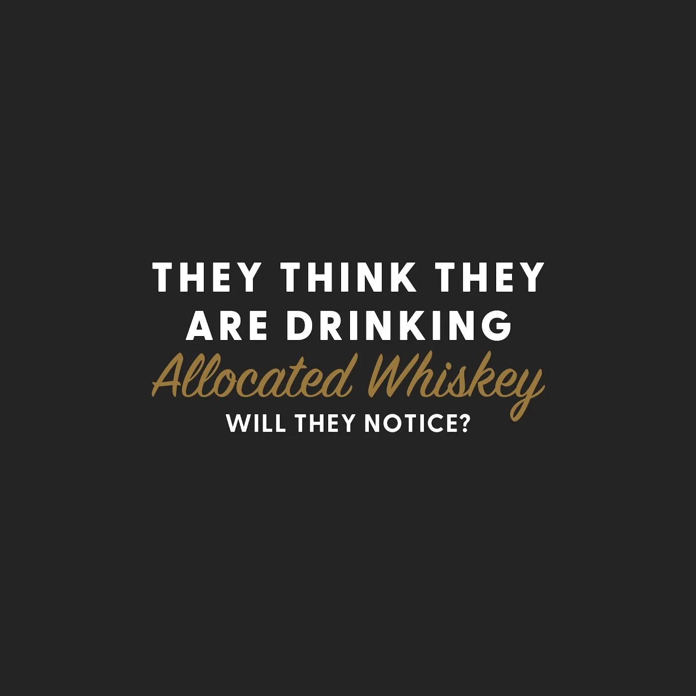 Blind Tasters THINK They Are Drinking Allocated Whiskey! I Lied! Will They Notice?