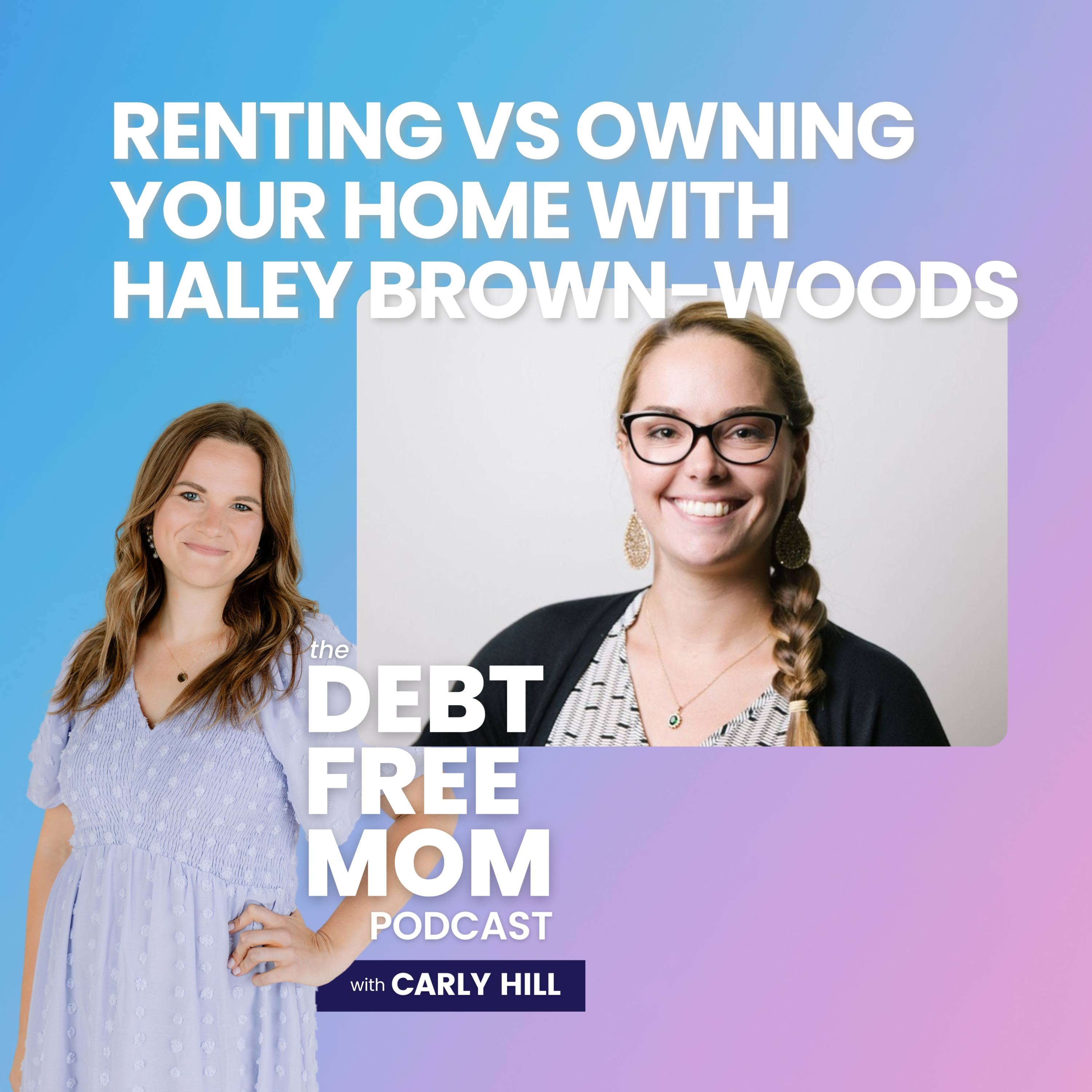 33. Renting vs Owning Your Home with Haley Brown-Woods episode artwork