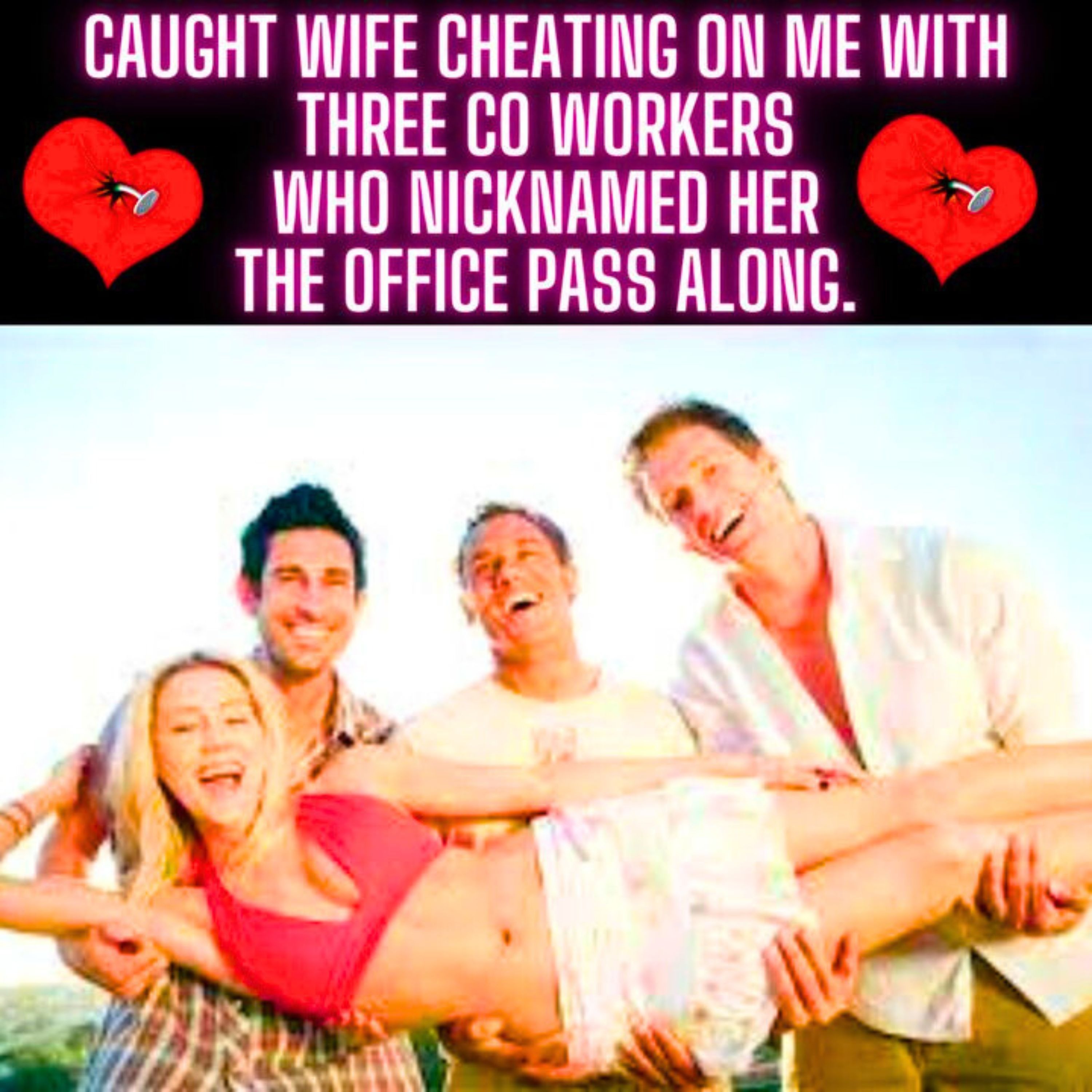 Caught Wife Cheating On Me With Three CO Workers Who Nicknamed Her The Office Pass Along.