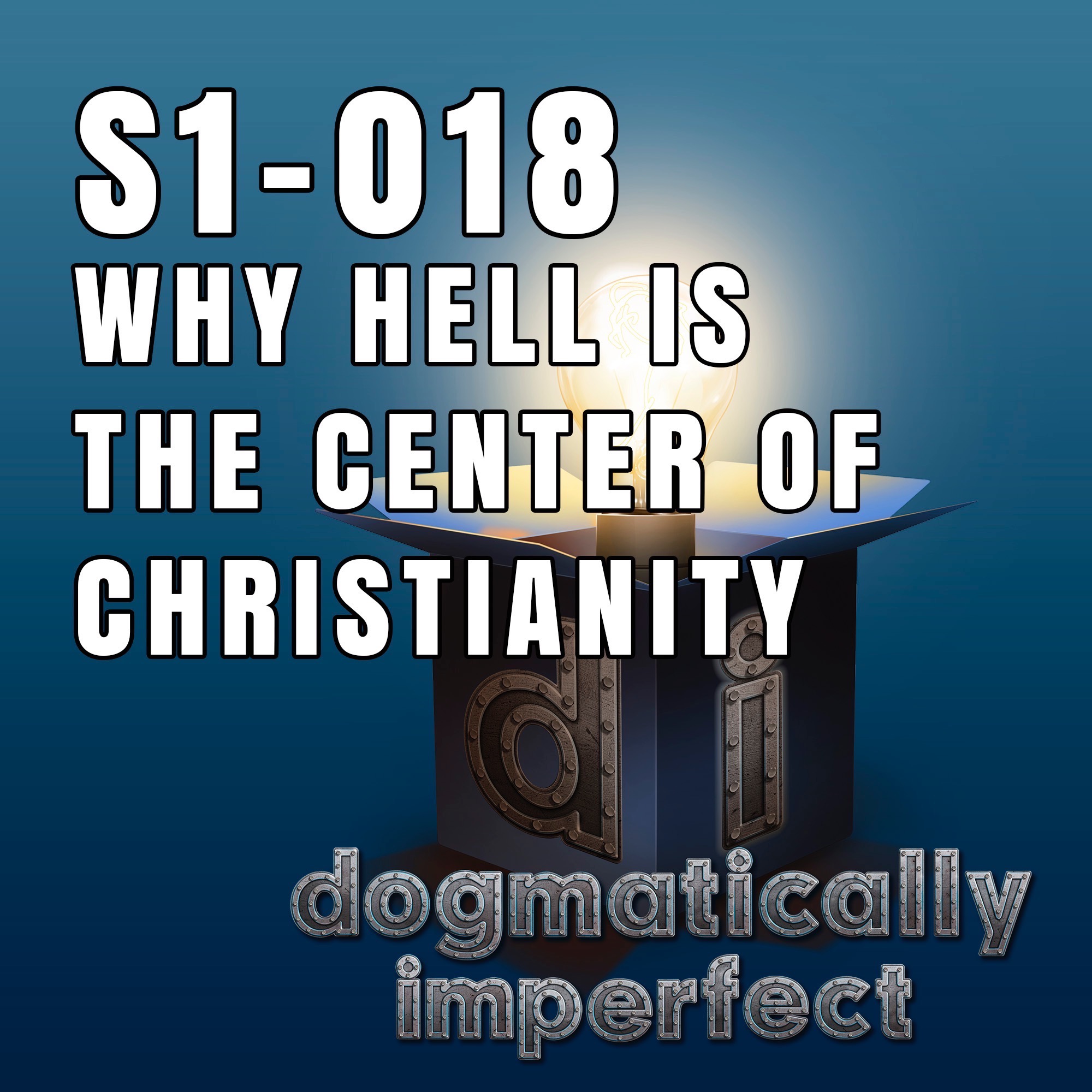 Why Hell is the Center of Christianity - Dogmatically Imperfect S1-018