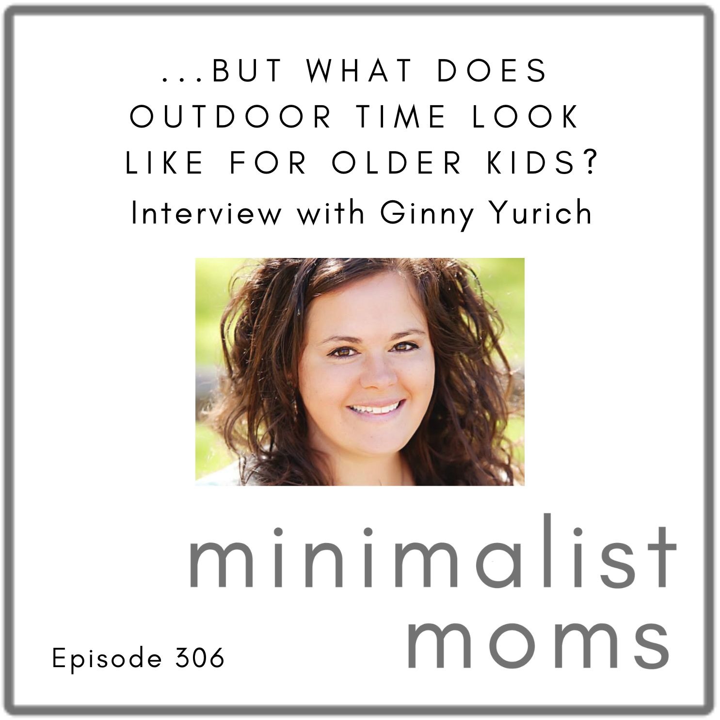 "...But What Does Outdoor Time Look Like for the Older Kids?" with Ginny Yurich (EP306)