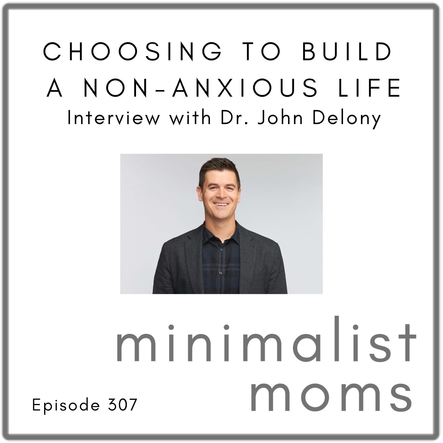Choosing to Build a Non-Anxious Life with John Delony (EP307)