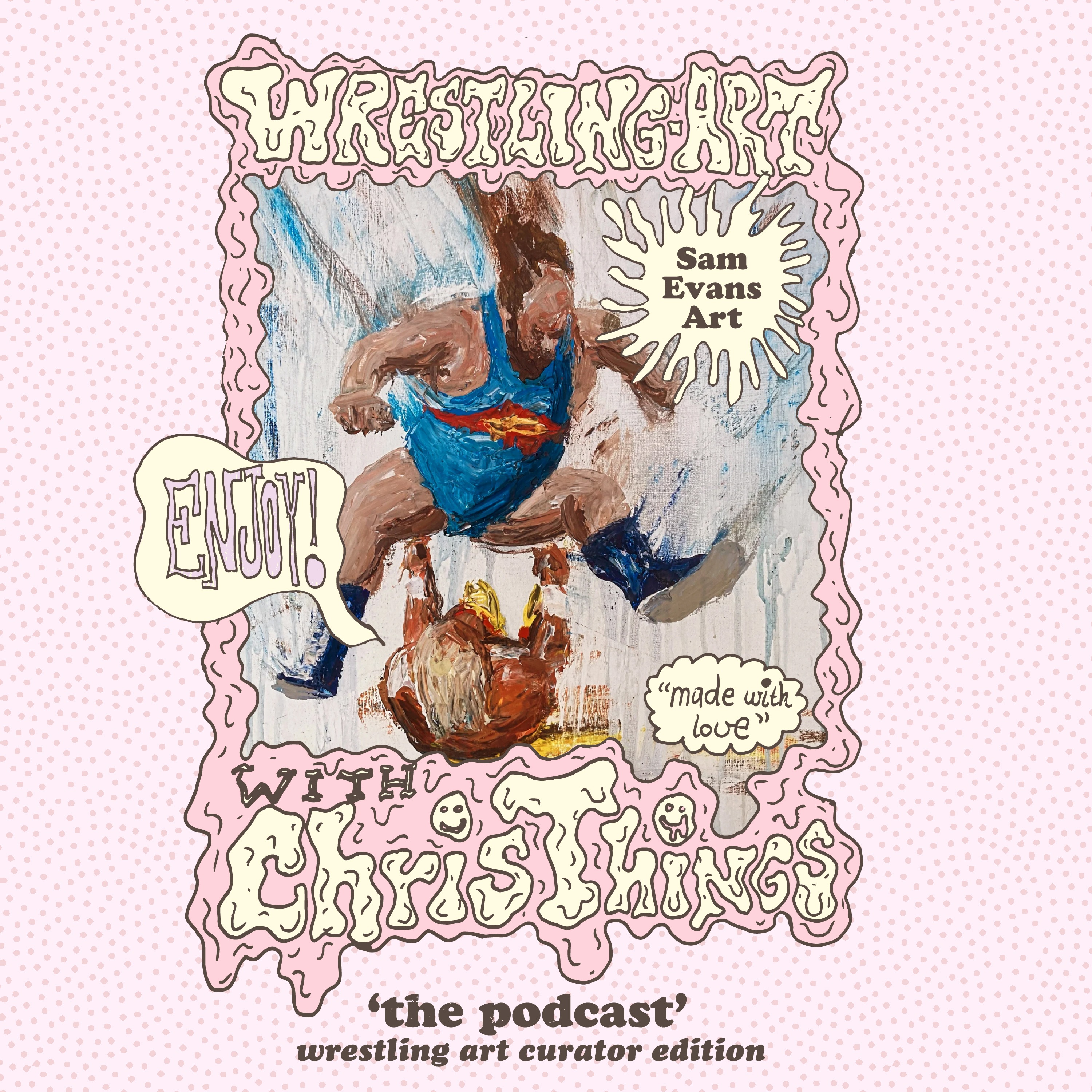 Wrestling Art with Chris Things - Ep. 3 - Curator Edition w/ Sam Evans