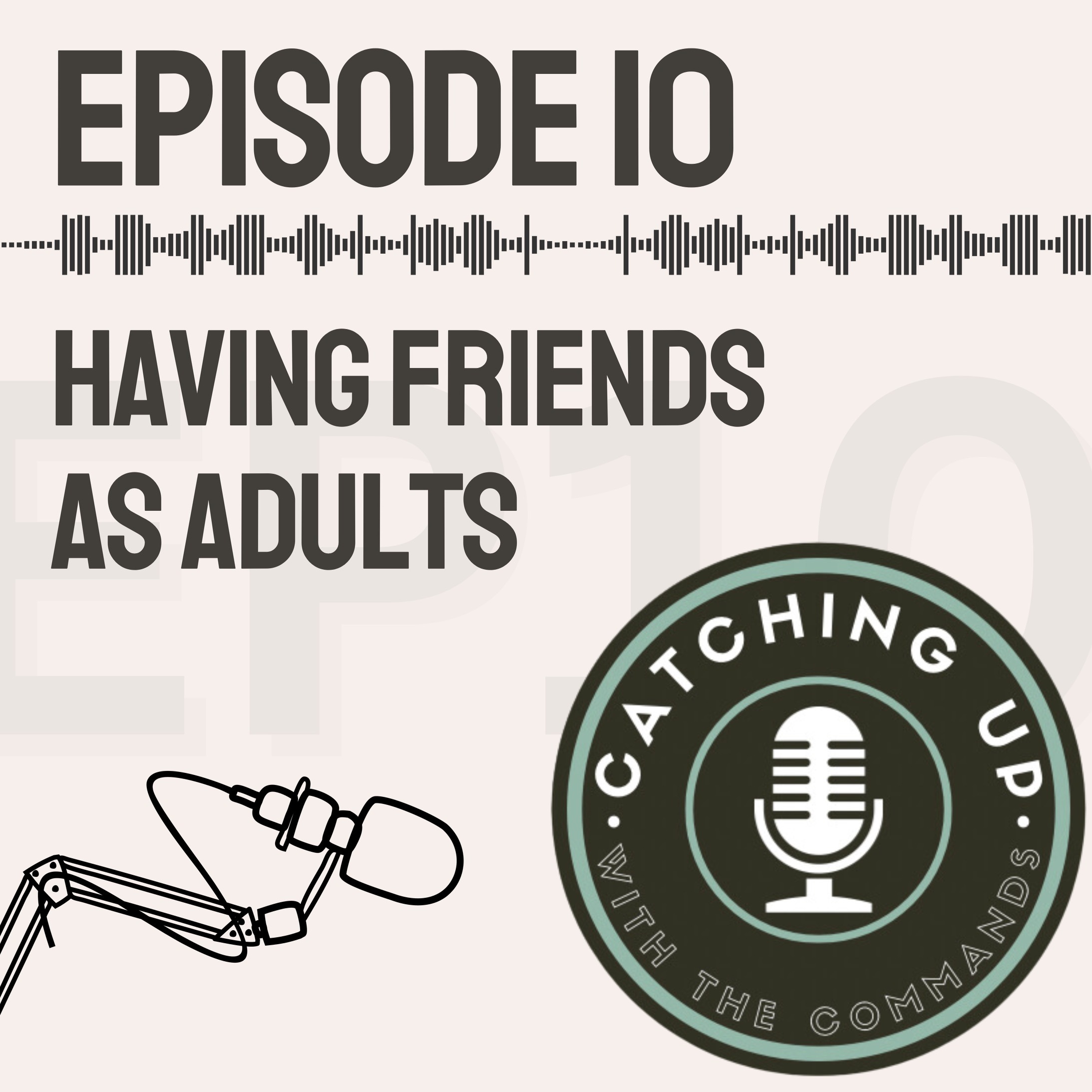 Ep 10 - Having Friends as Adults