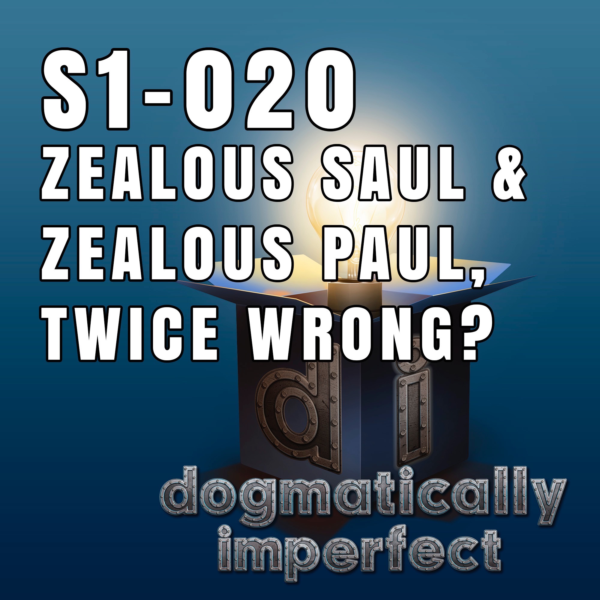 Zealous Saul & Zealous Paul, Twice Wrong? - Dogmatically Imperfect S1-020