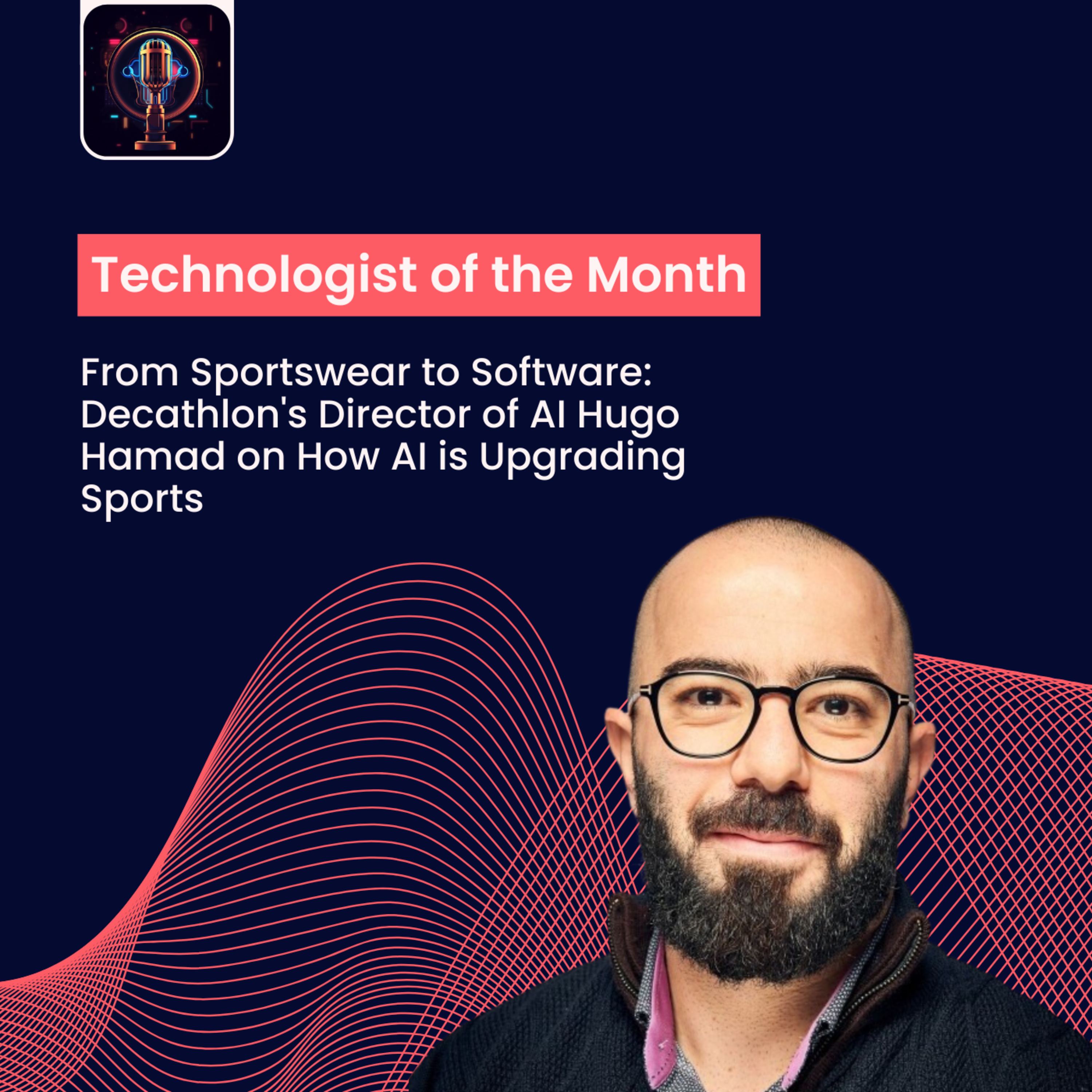 Episode 30- From Sportswear to Software: Decathlon's Director of AI Hugo Hamad on How AI is Upgrading Sports episode artwork
