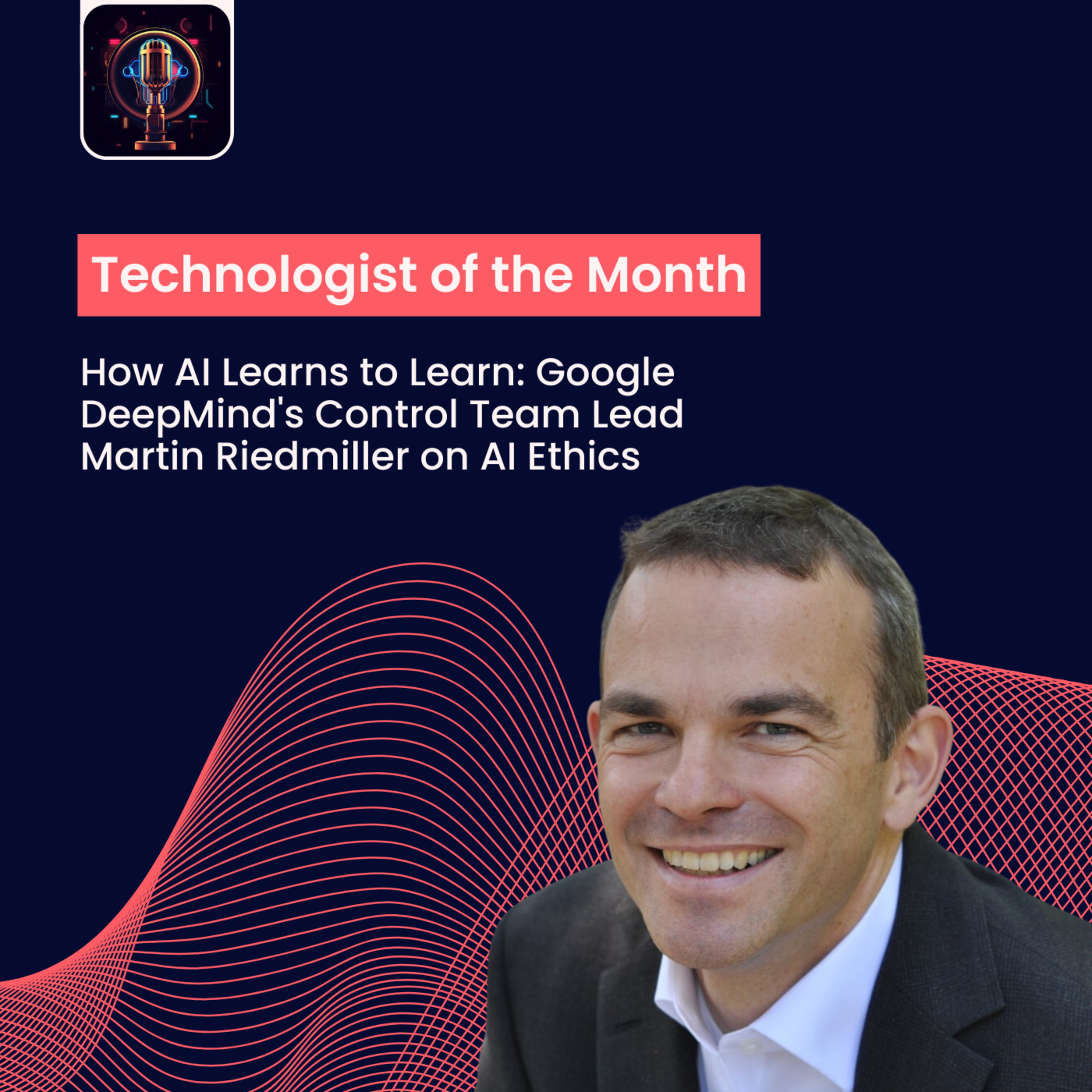 Episode 31- How AI Learns to Learn: Google DeepMind's Control Team Lead Martin Riedmiller on AI Ethics episode artwork