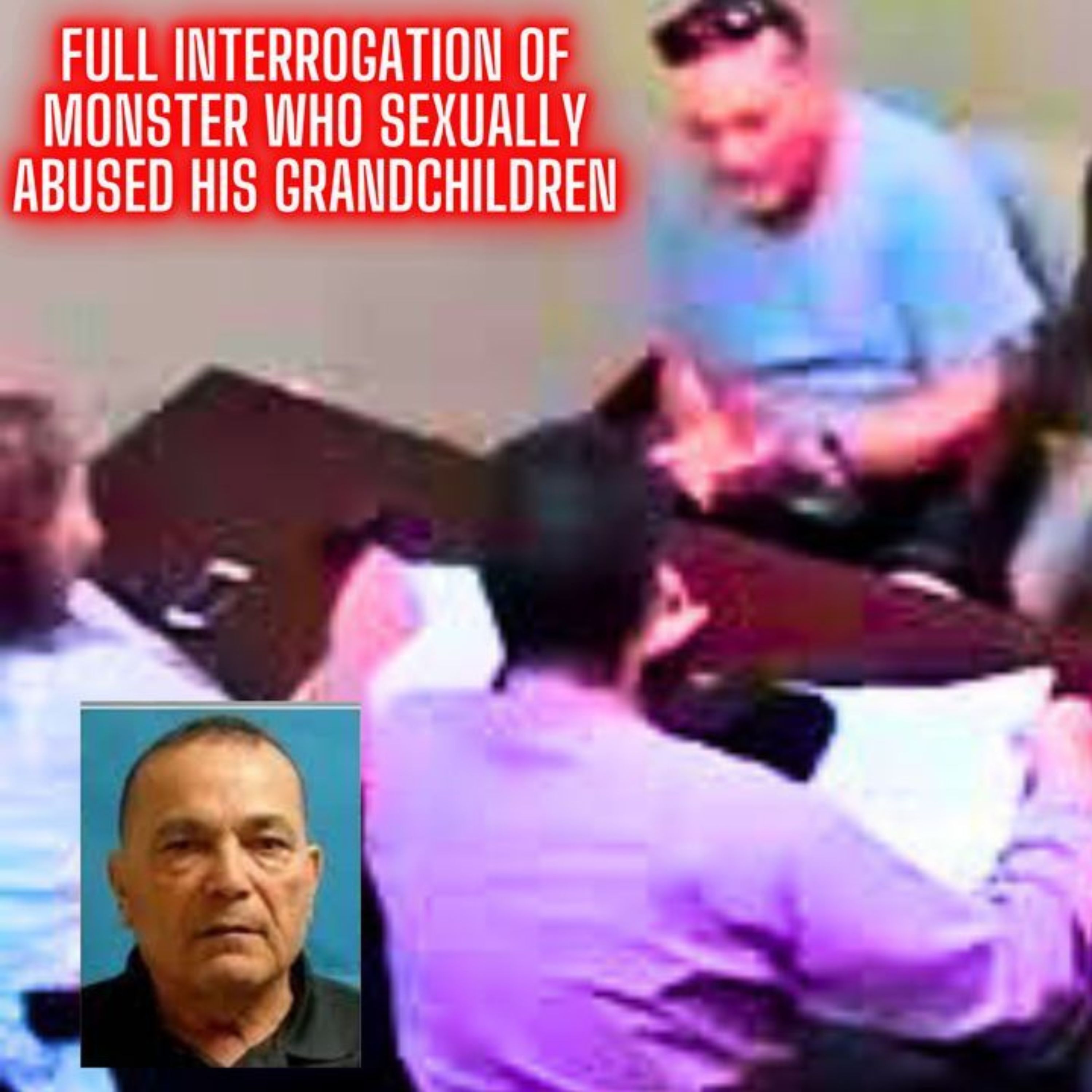 Full Police Interrogation of Monster Who Sexually Abused His Grandchildren 'Molested Them for Years' episode artwork