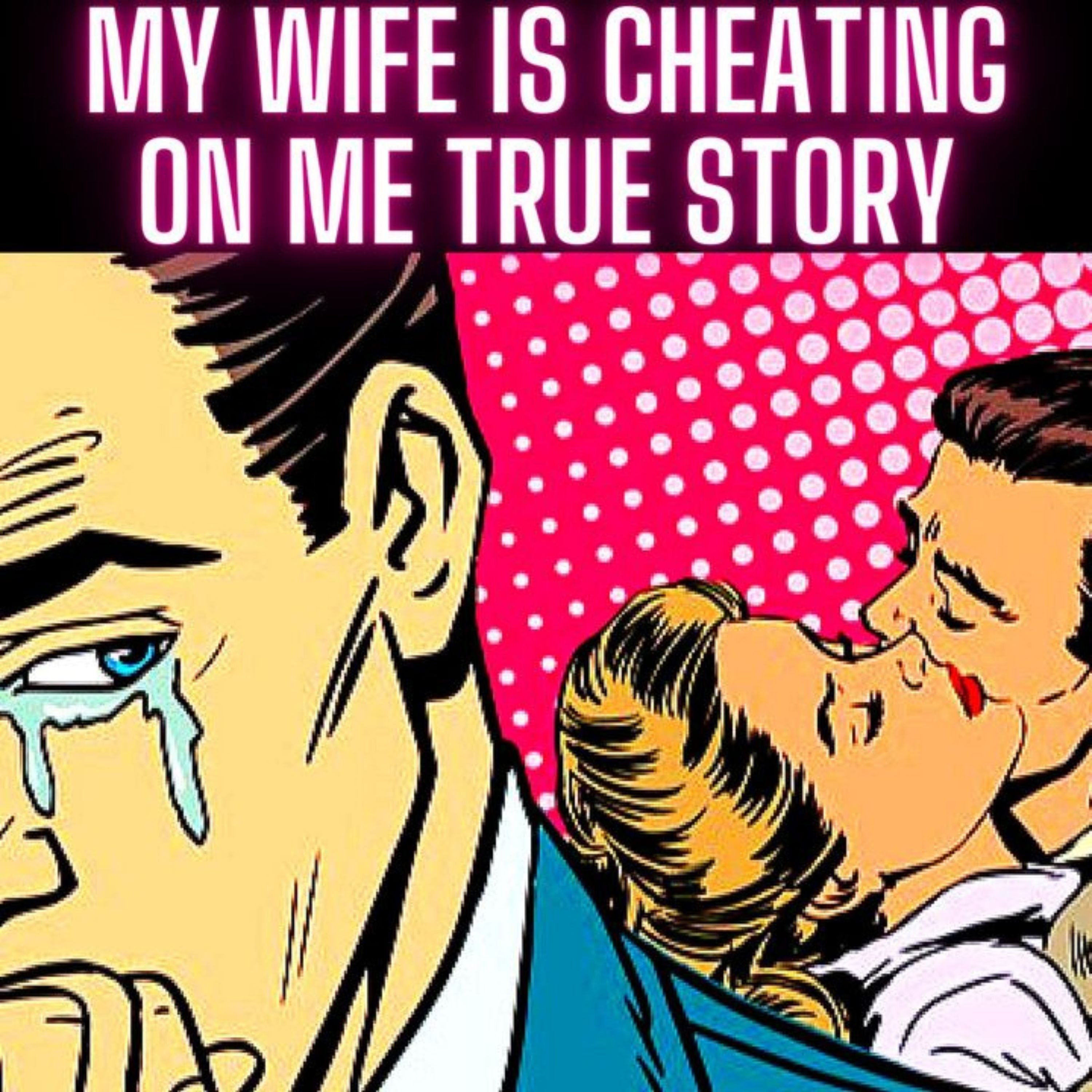 My Wife is Cheating on Me TRUE STORY
