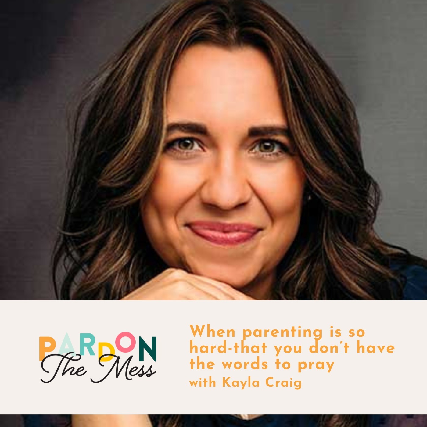 When parenting is so hard - that you don’t have the words to pray with Kayla Craig
