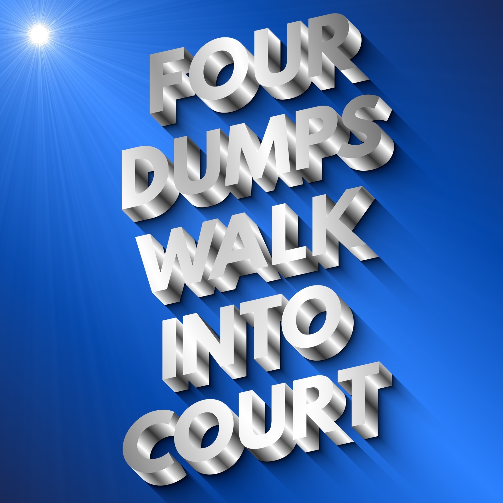 Four Dumps Walk Into Court