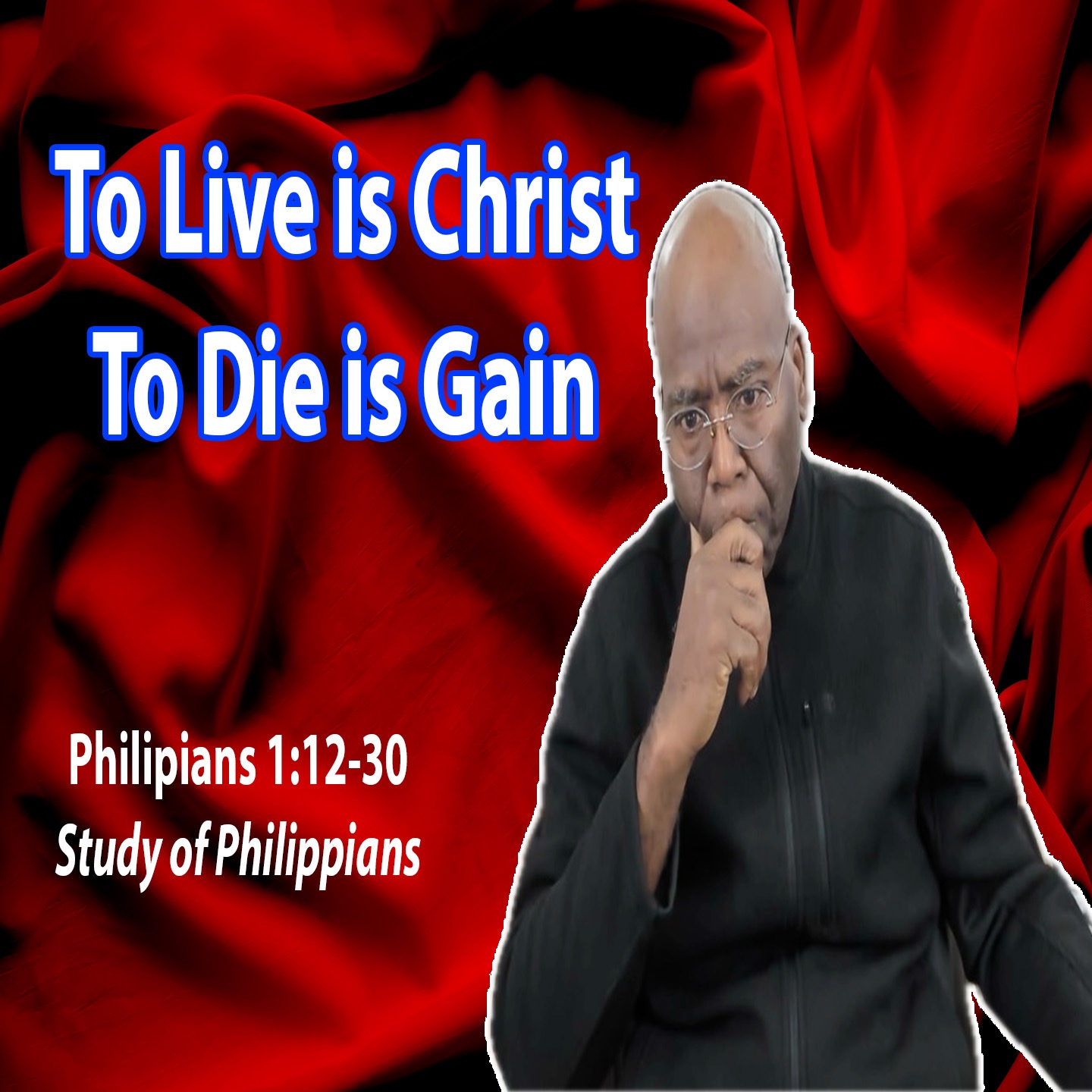 To Live is Christ, To Die is Gain (Philippians 1:12-30) episode artwork