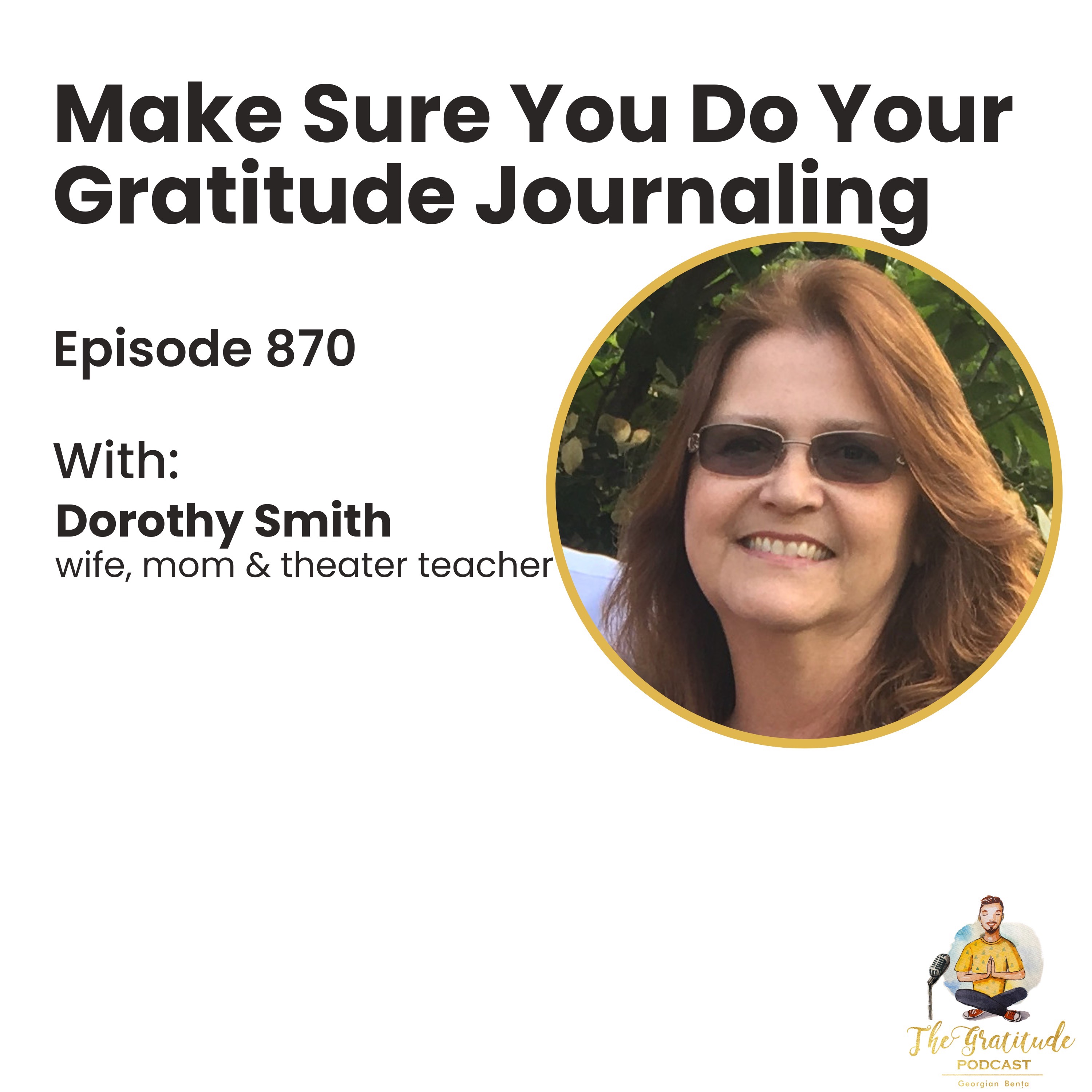 Make Sure You Do Your Gratitude Journaling - Dorothy Smith (ep. 870)