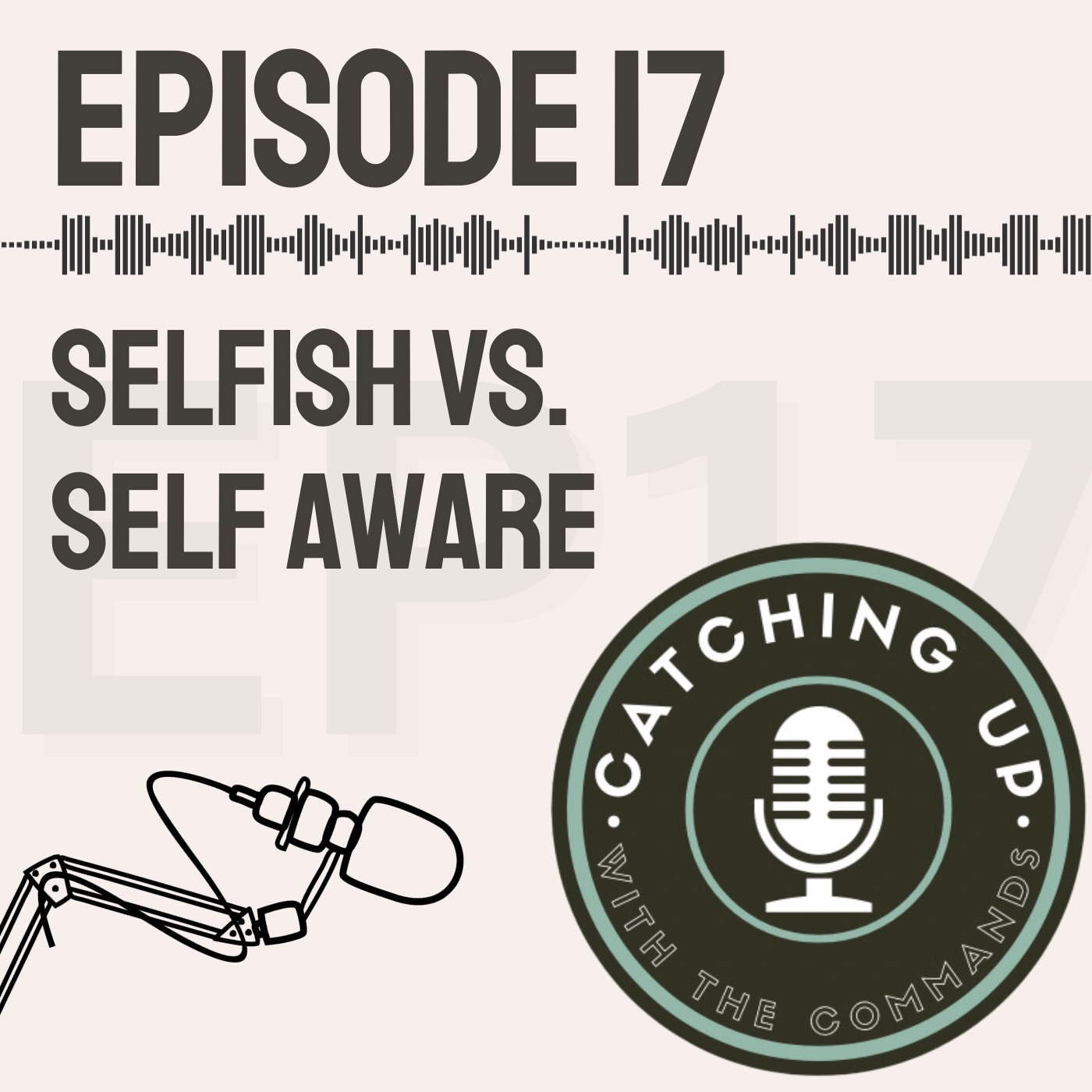 Ep 17 - Selfish vs Self Aware