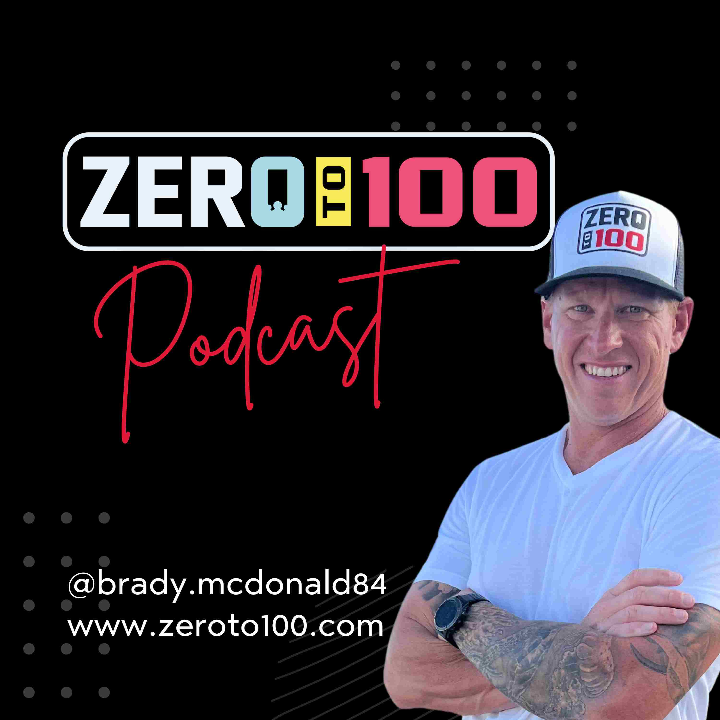 Zero to 100 Podcast with Brady McDonald podcast artwork