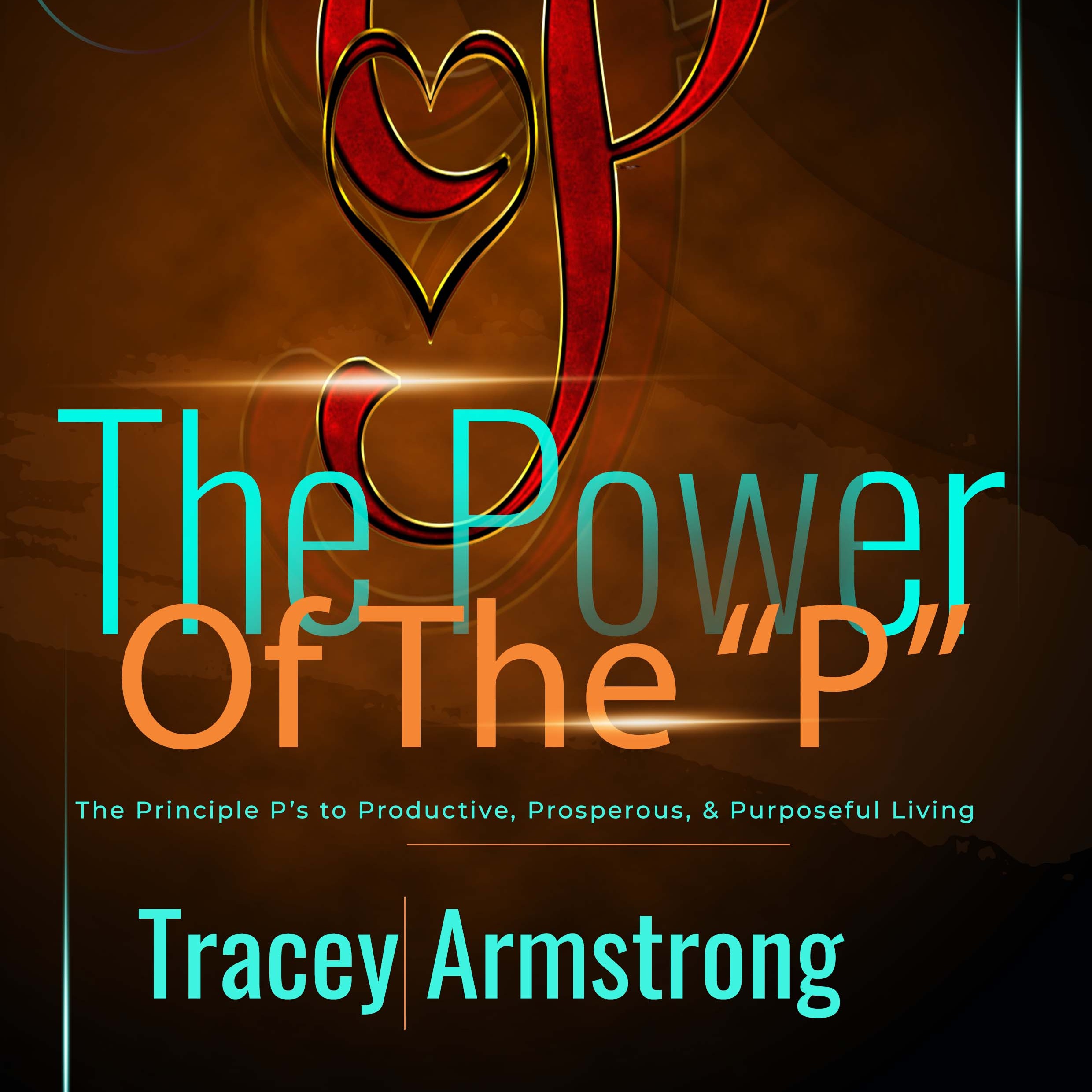 Principle P's: Productivity, Prosperity, & Purposeful Living