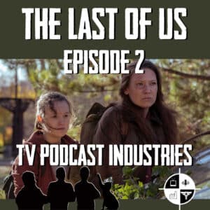 The Last Of Us Episode 2 "Infected" Review from TV Podcast Industries